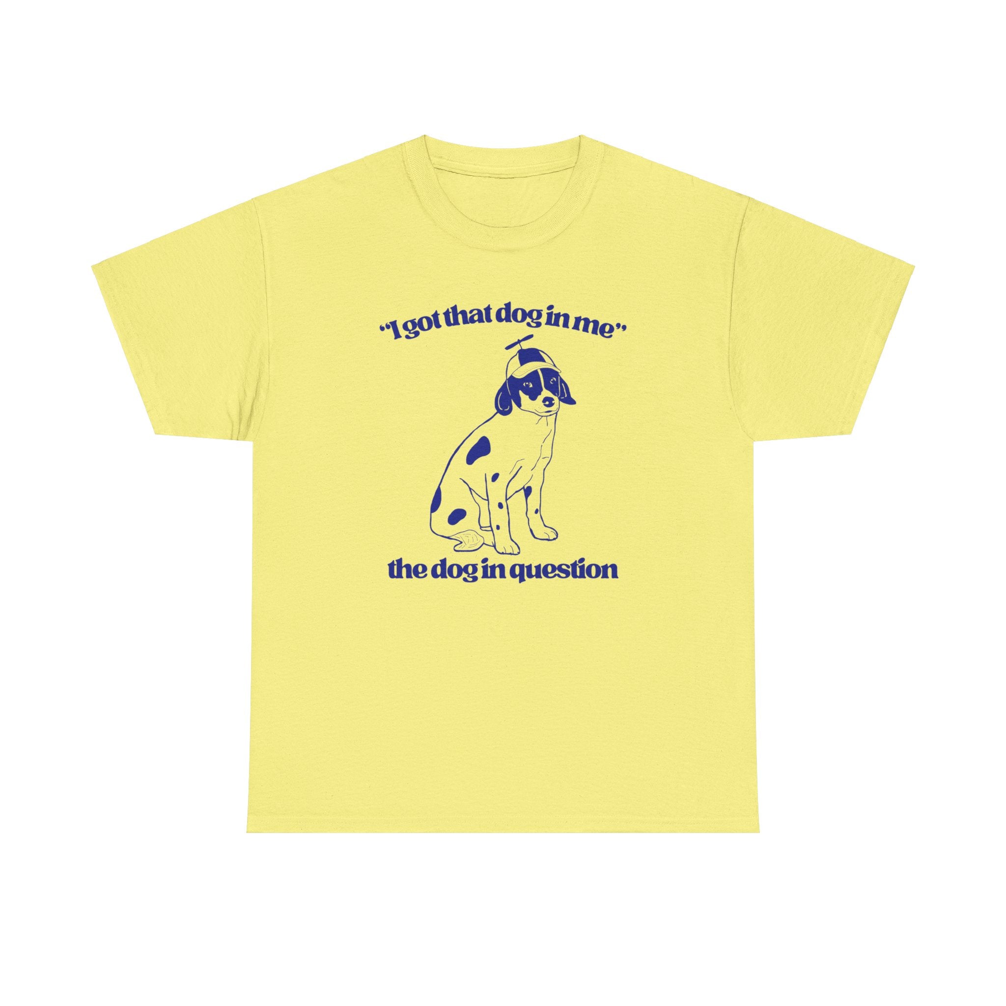 I Got That Dog In Me Shirt