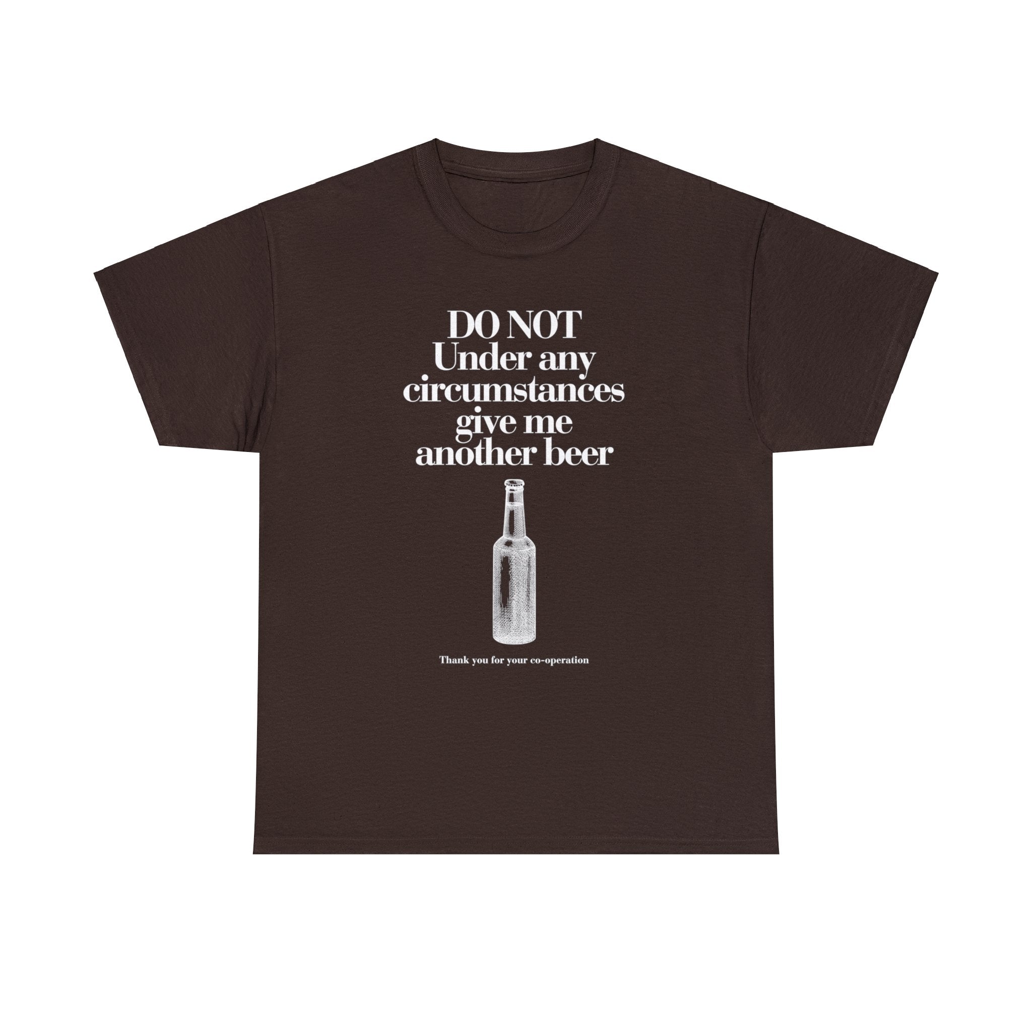 Do not under any circumstances give me another beer - Unisex Heavy Cotton Tee