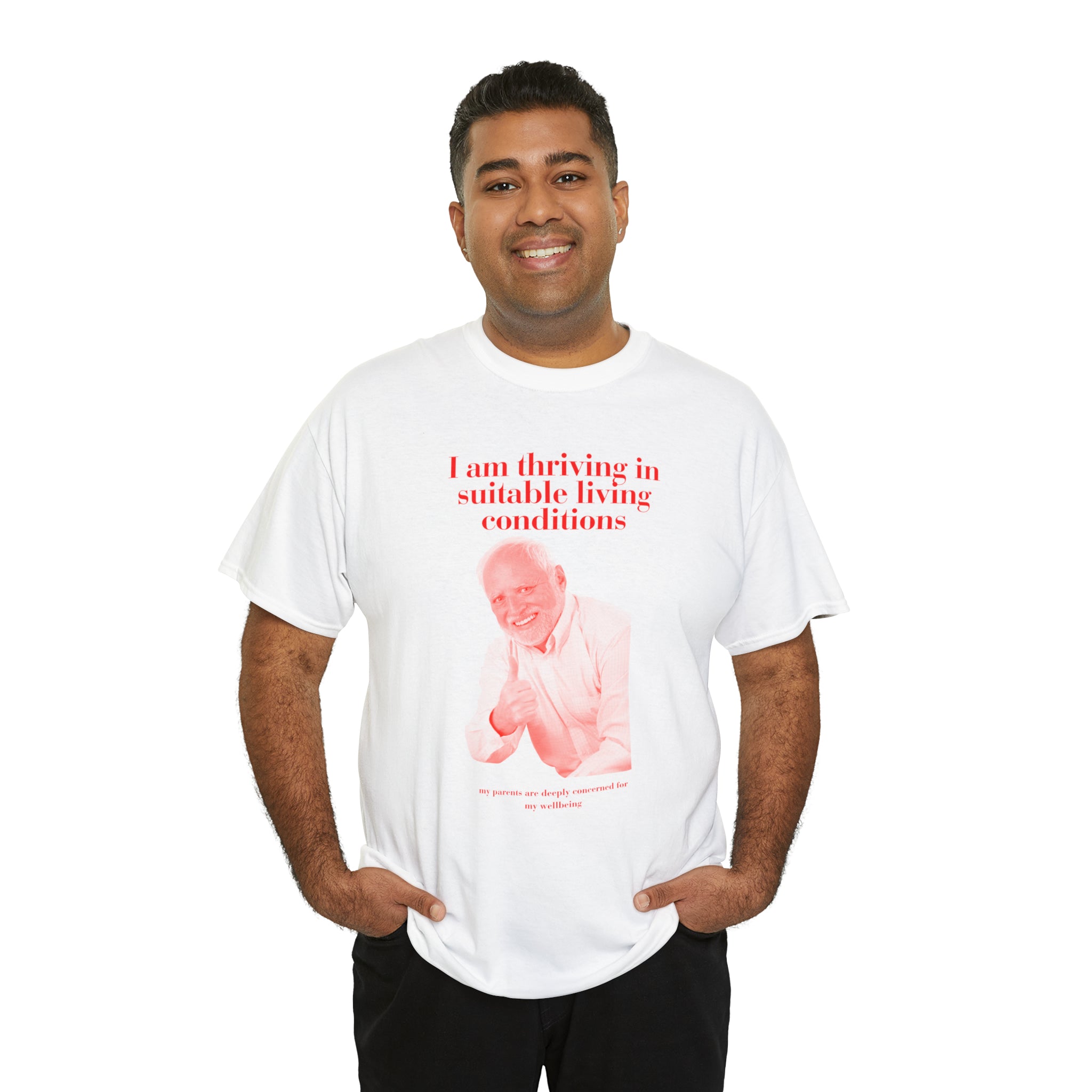 I am thriving in suitable living conditions - Unisex Heavy Cotton Tee