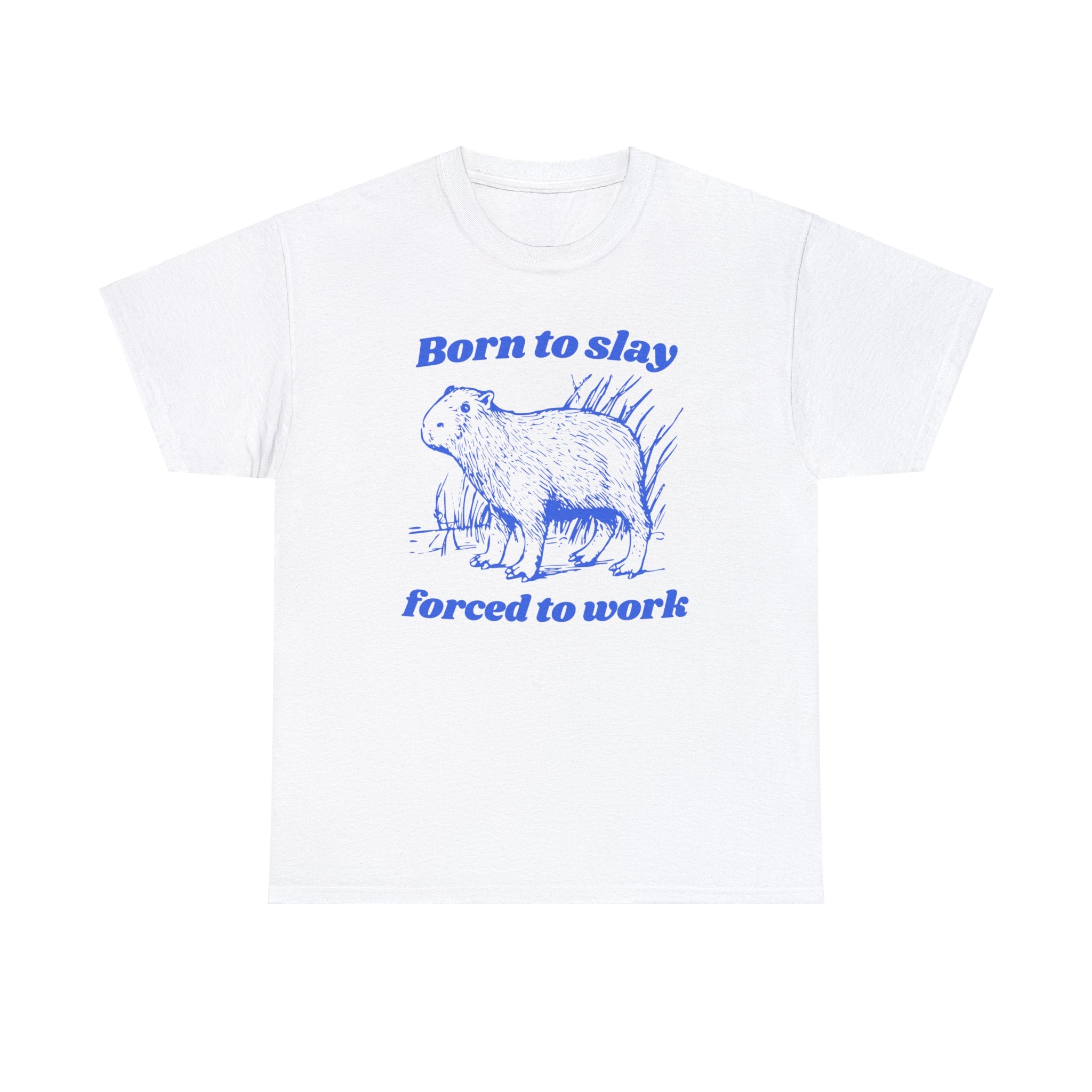 Born to Slay Forced to Work Capybara Funny Shirt