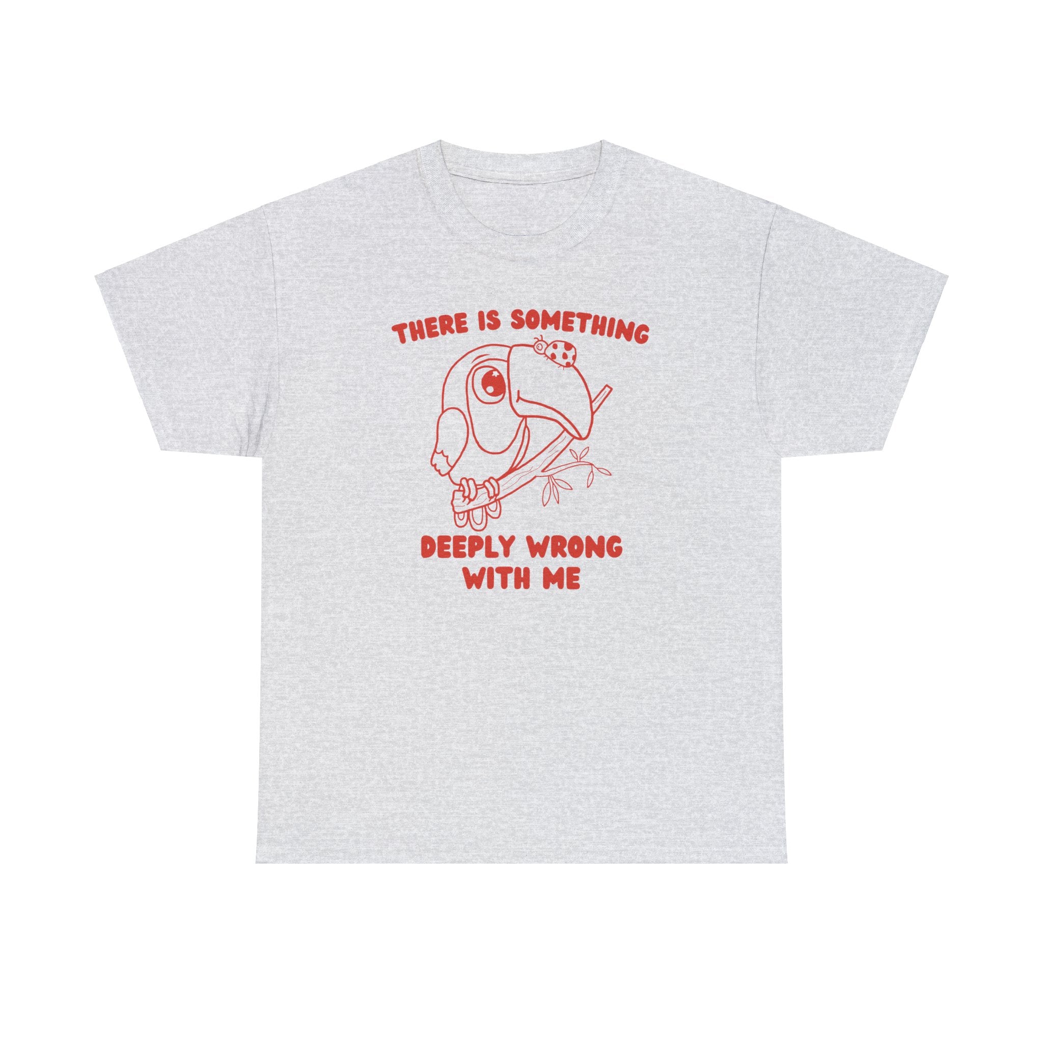 There is something deeply wrong with me shirt