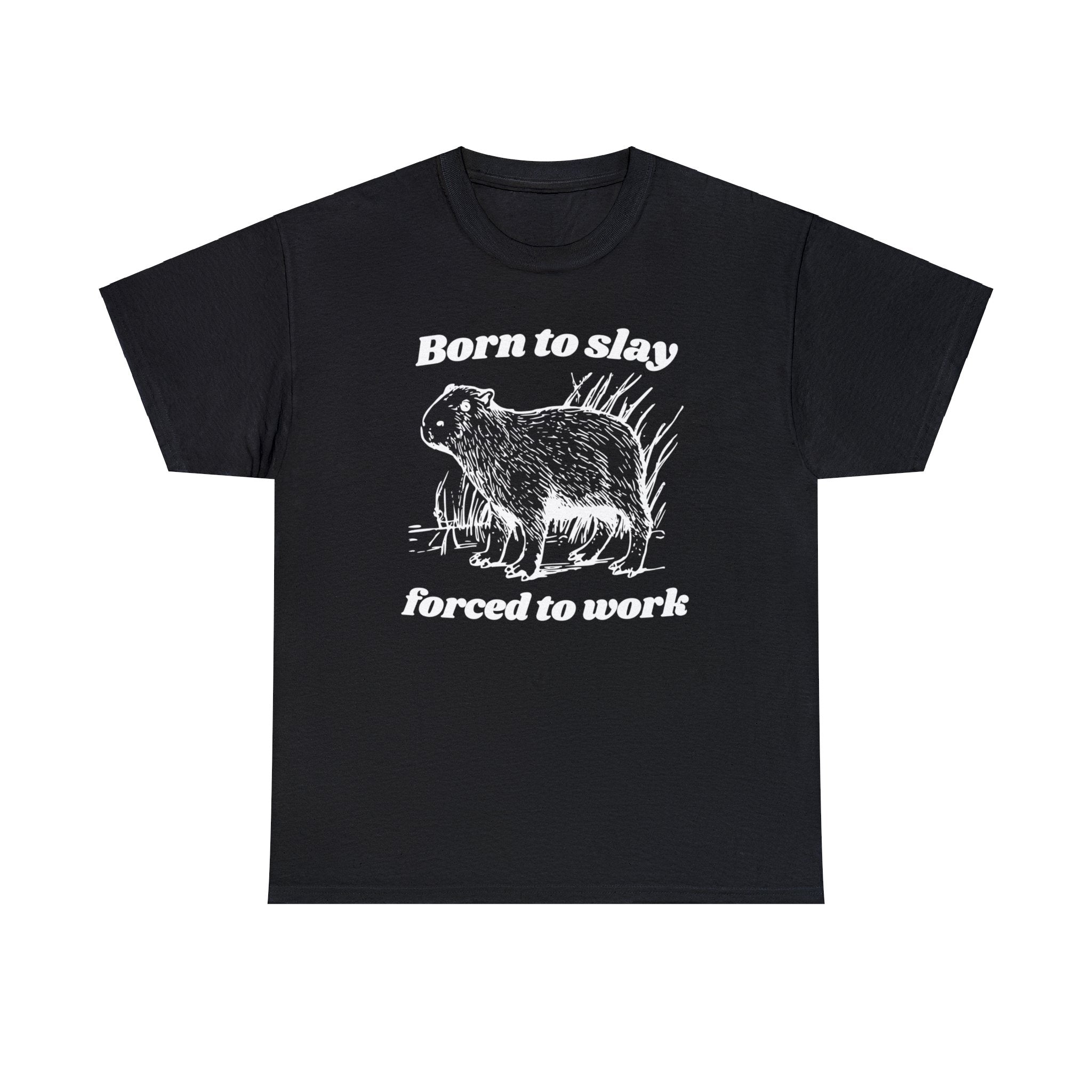 Born to Slay Forced to Work Capybara Funny Shirt