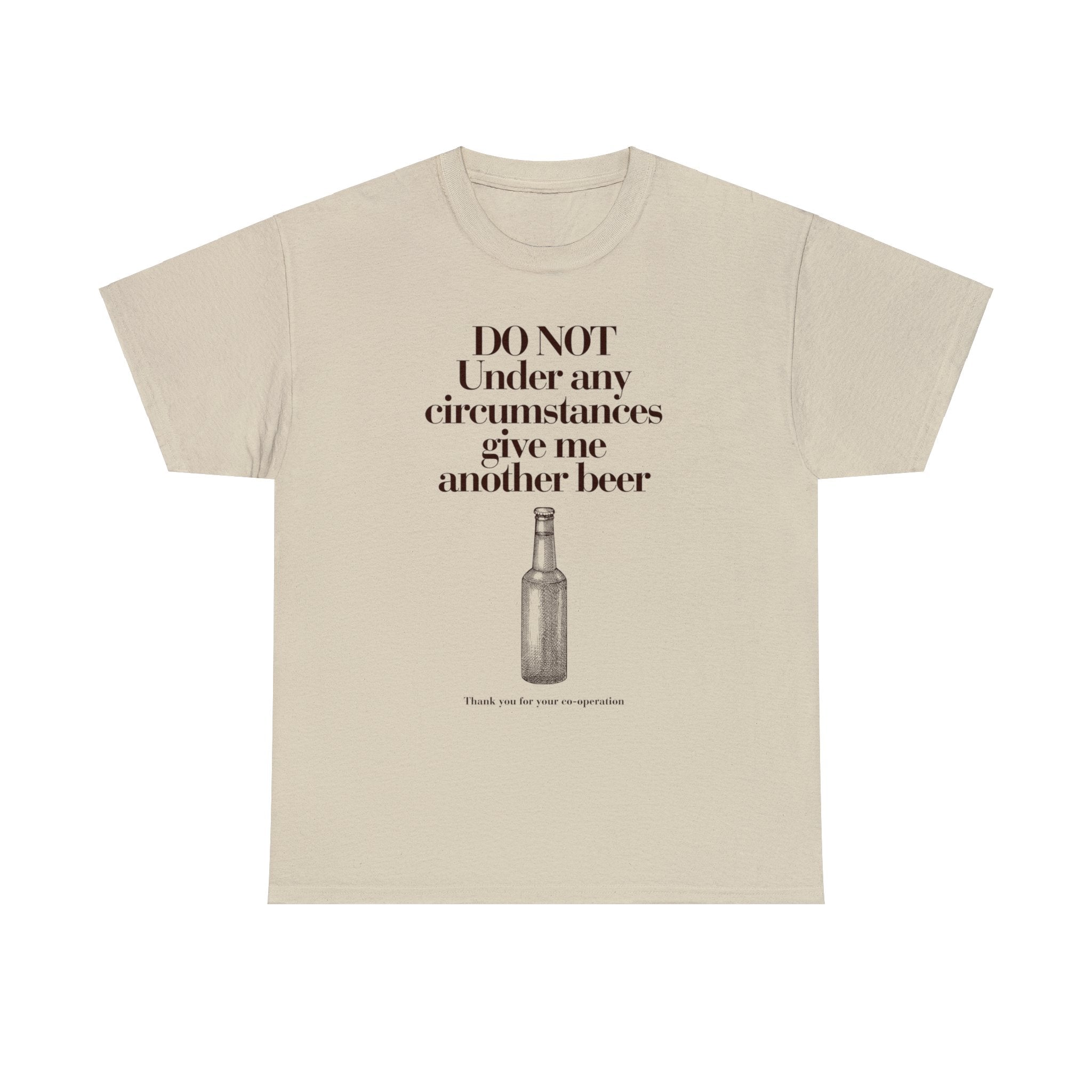 Do not under any circumstances give me another beer - Unisex Heavy Cotton Tee