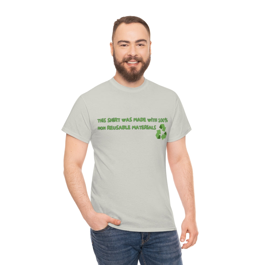 This Shirt was made with 100% non reusable materials - Unisex Heavy Cotton Tee