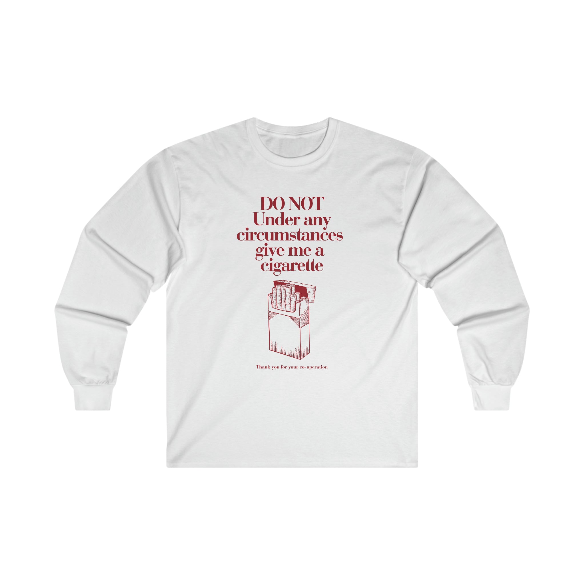 Do not under any circumstances give me a cigarette - Ultra Cotton Long Sleeve Tee