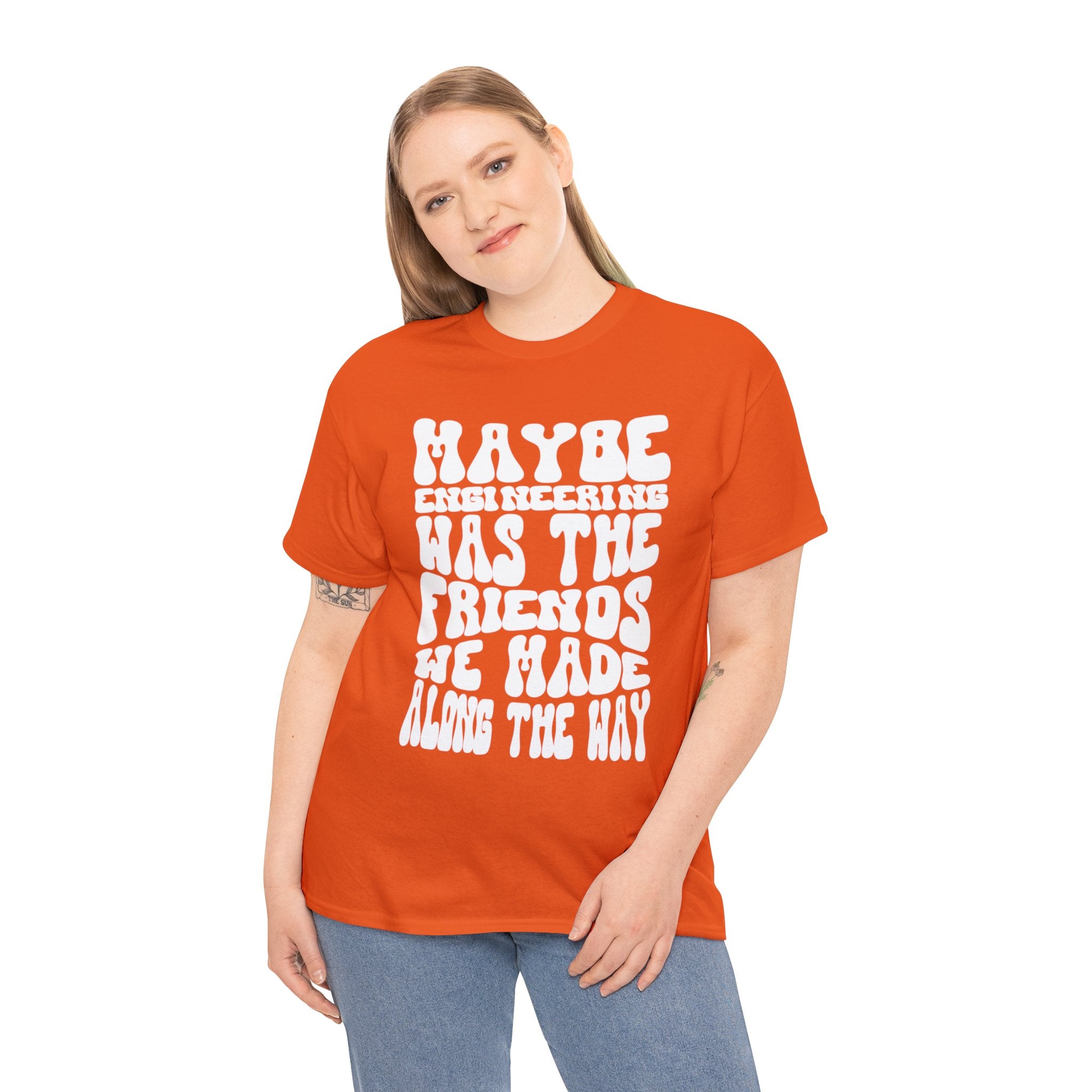 Maybe Engineering was the friends we made along the way - Unisex Heavy Cotton Tee