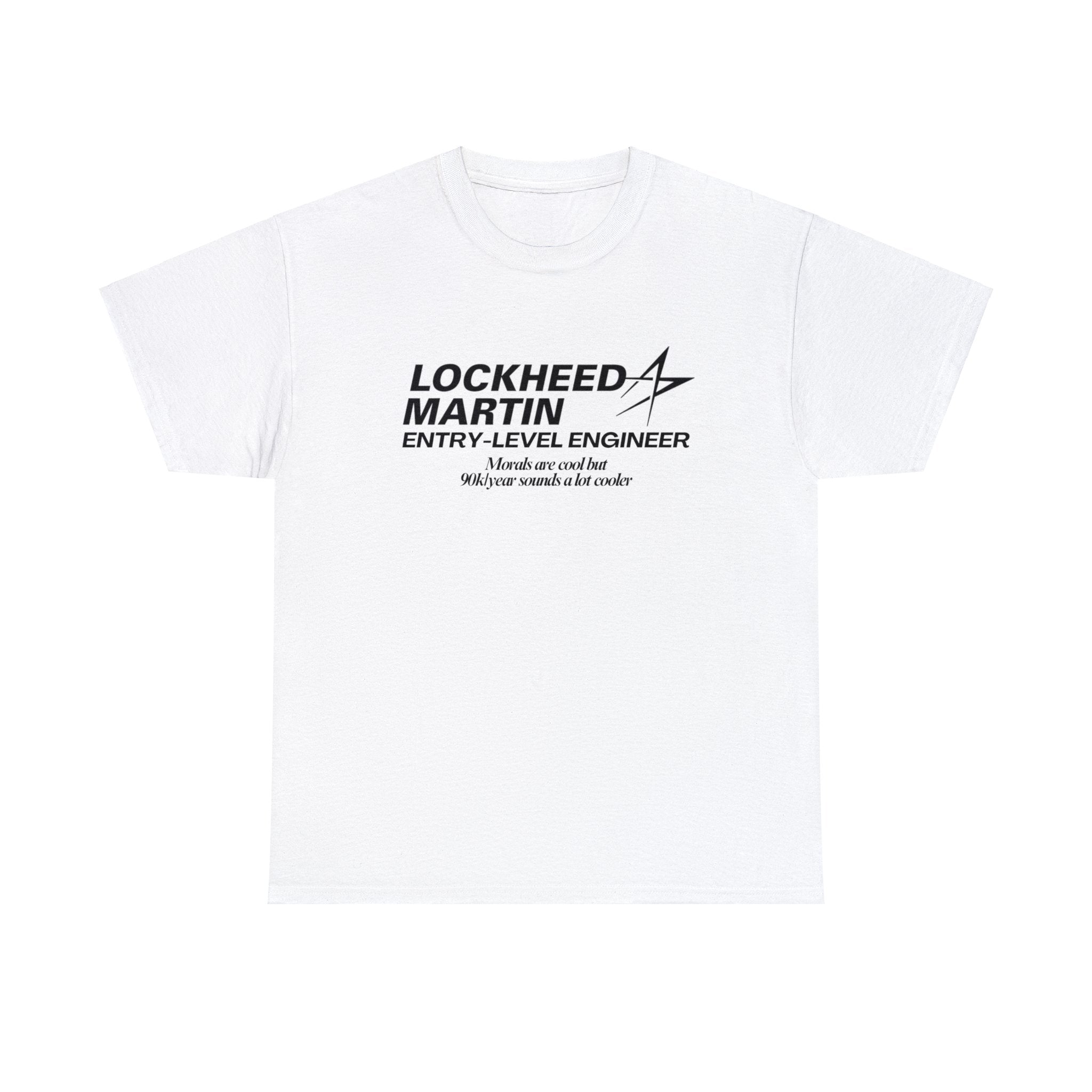 Lockheed Martin Entry Level Engineer (Morals are cool but 90k/year sounds a lot cooler) - Unisex Heavy Cotton Tee