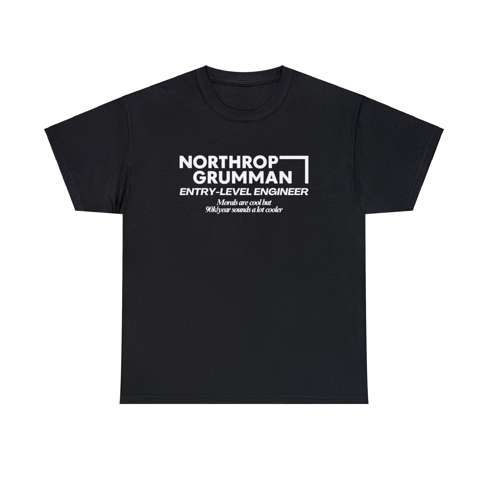 Northrop Grumman Entry Level Engineer (Morals are cool but 90k/year sounds a lot cooler) - Unisex Heavy Cotton Tee