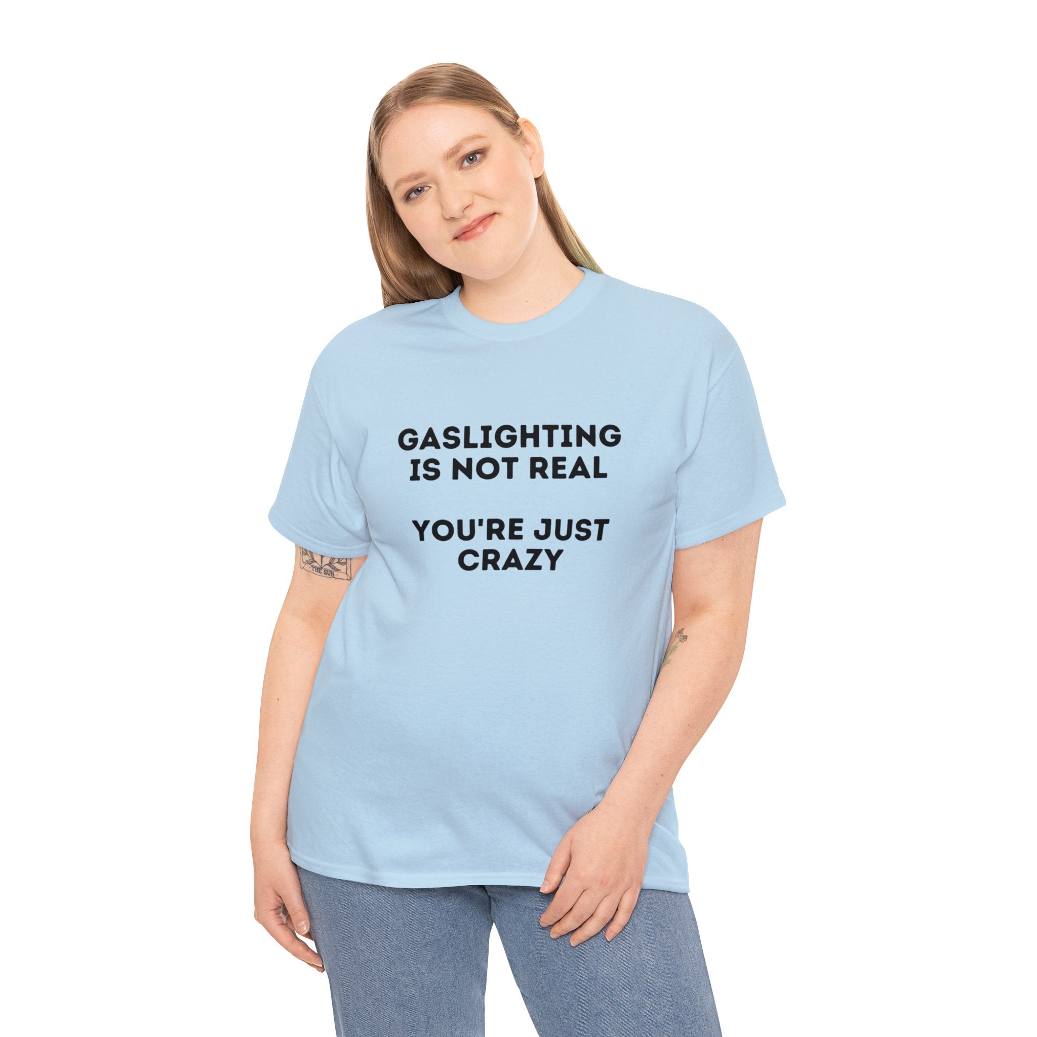 Gaslighting is not real You're just crazy - Unisex Heavy Cotton Tee