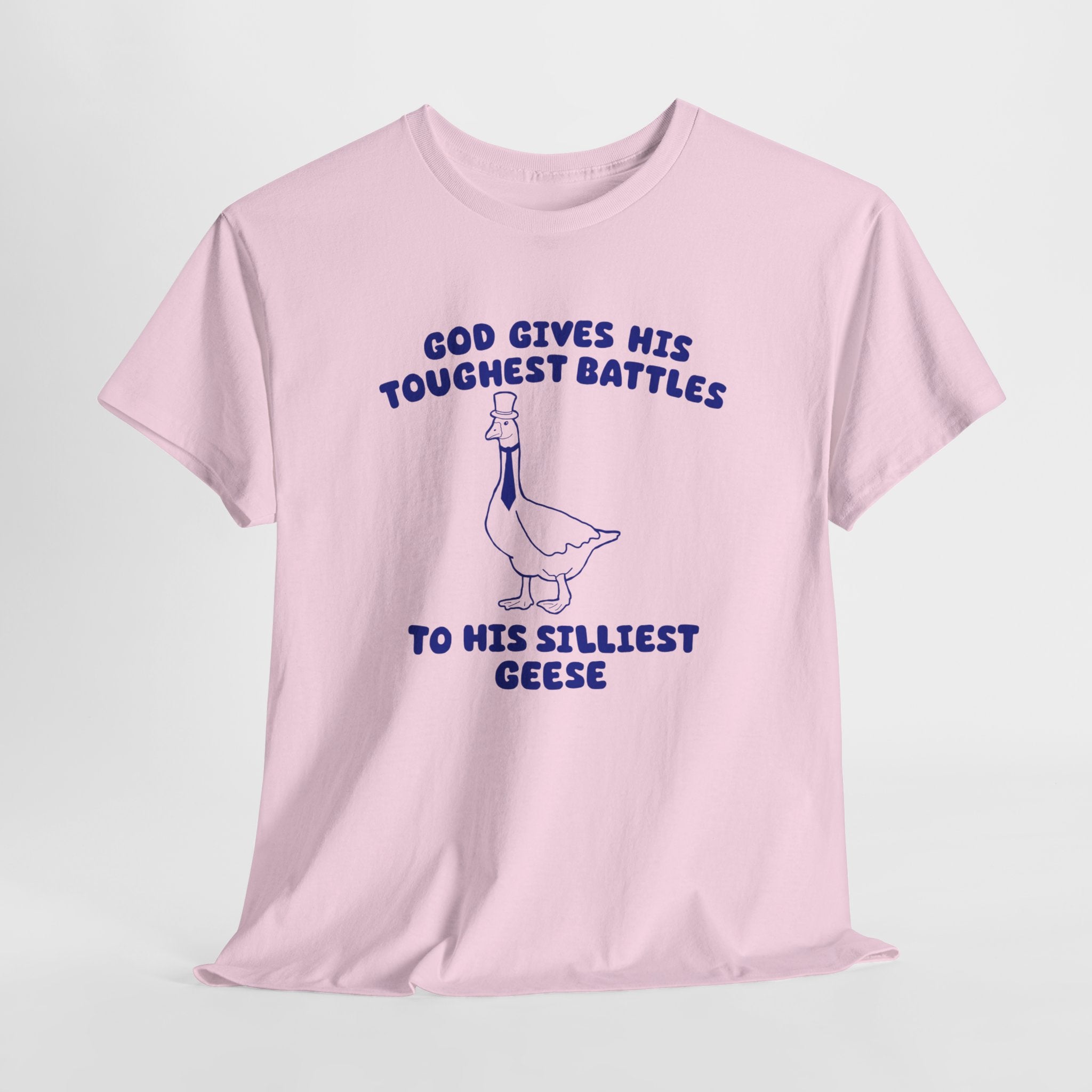 God Gives His Toughest Battles to His Silliest Geese Shirt