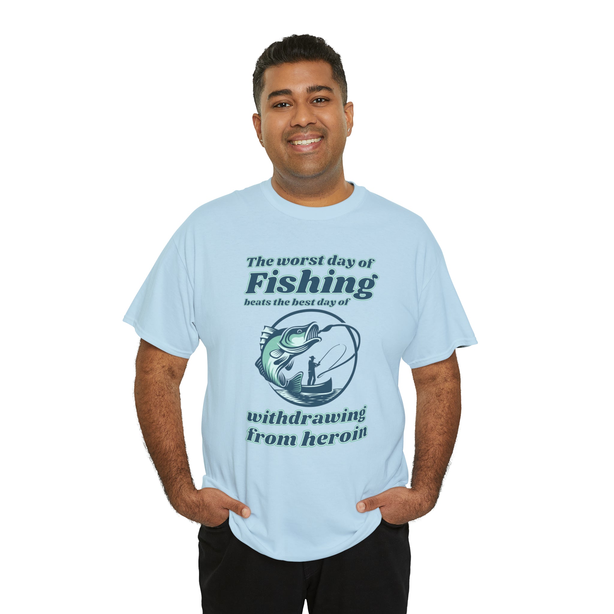 The worst day of fishing beats the best day of withdrawing from heroin - Unisex Heavy Cotton Tee