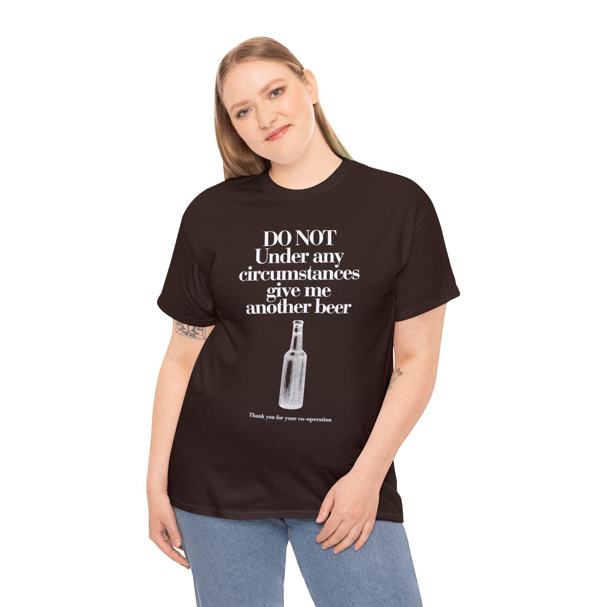 Do not under any circumstances give me another beer - Unisex Heavy Cotton Tee