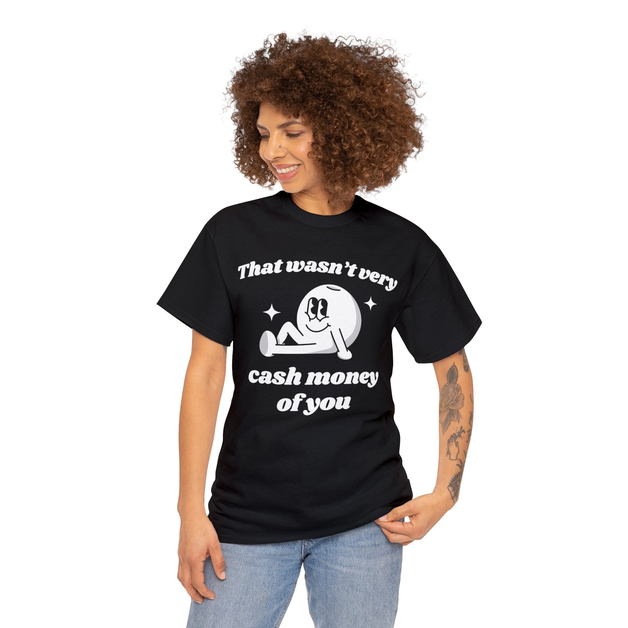 That wasn't very cash money of you funny shirt