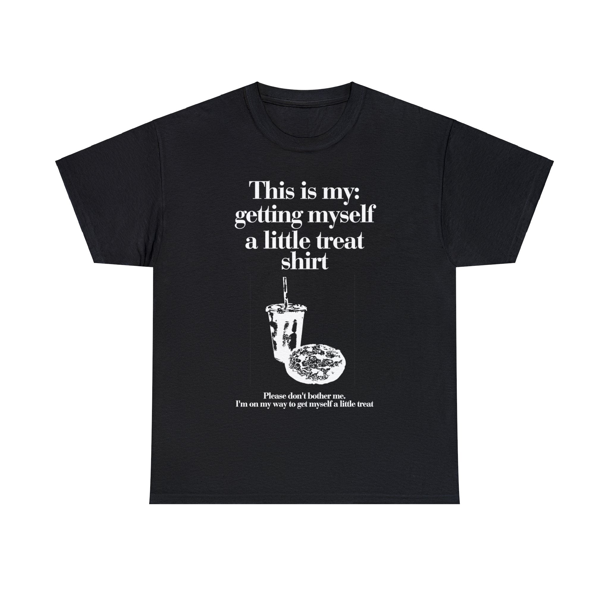 This is my getting myself a little treat shirt - Unisex Heavy Cotton Tee