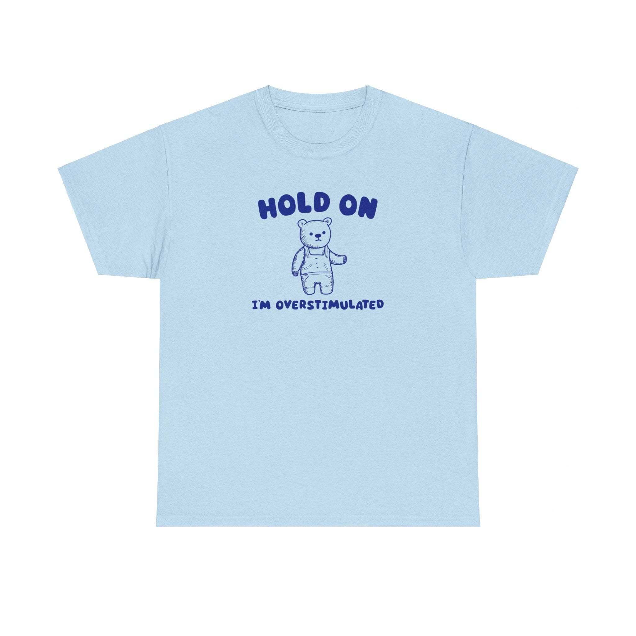 Hold On I'm Overstimulated Shirt