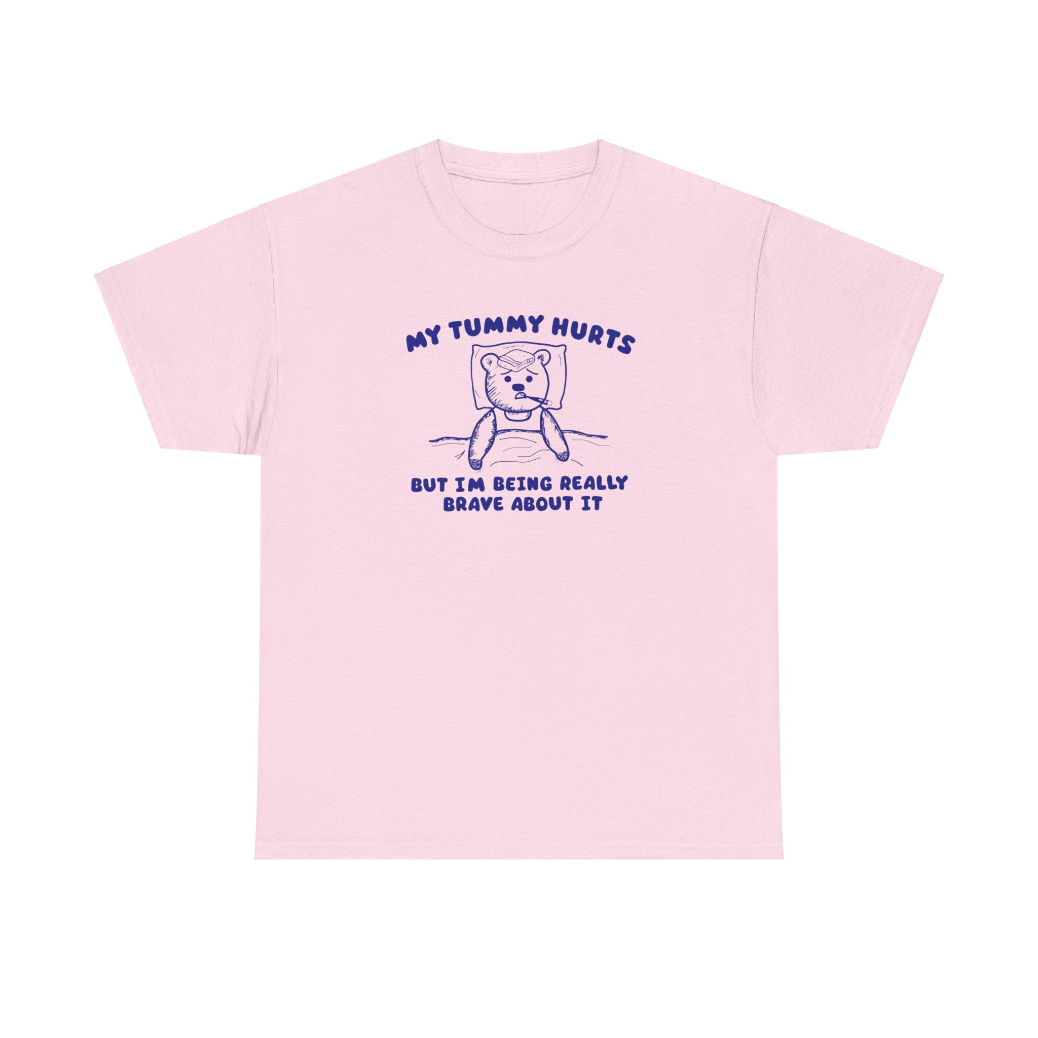 My Tummy Hurts But I'm Being Really Brave About it Shirt