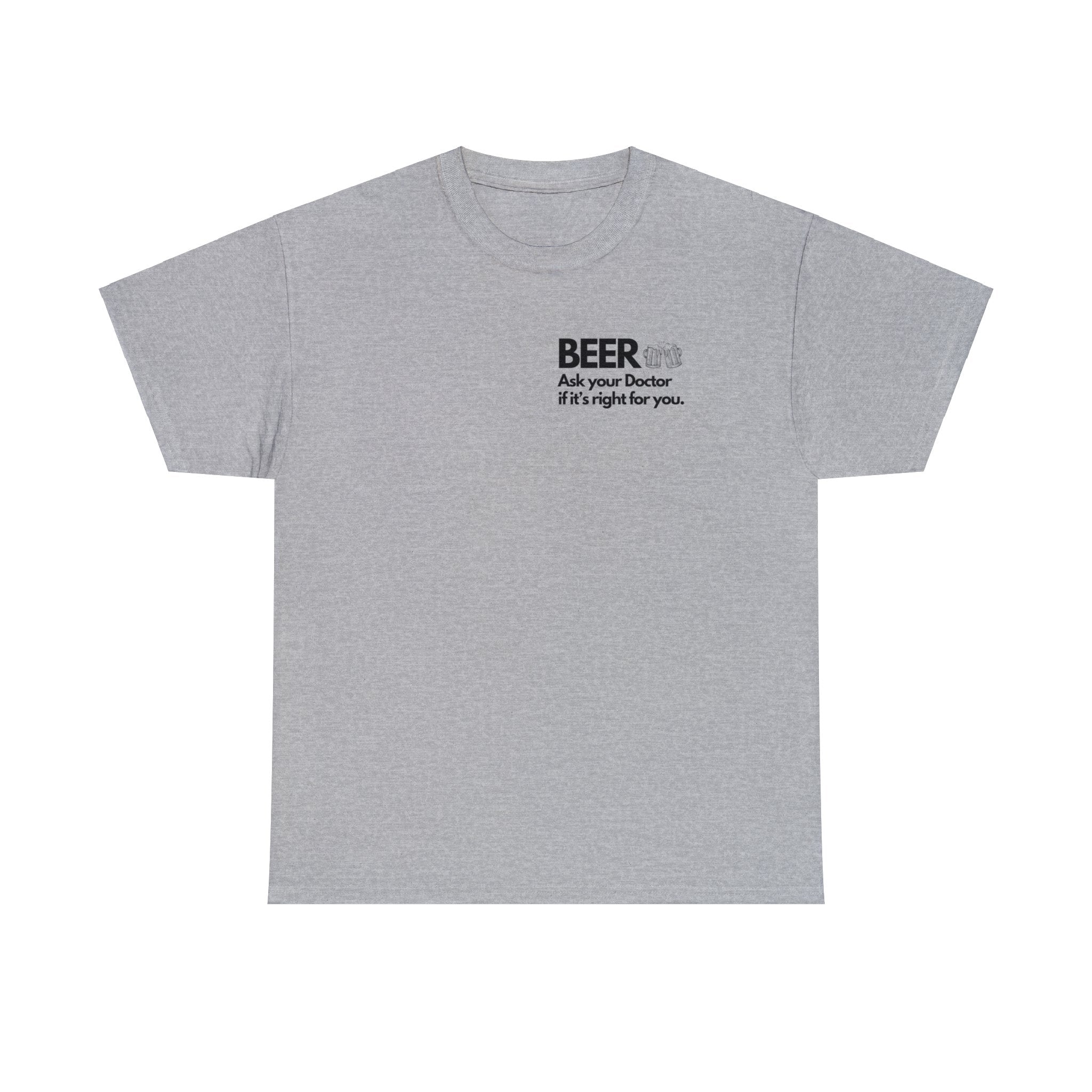 Beer Ask Your Doctor If It's Right For You (with back graphic) - Unisex Heavy Cotton Tee