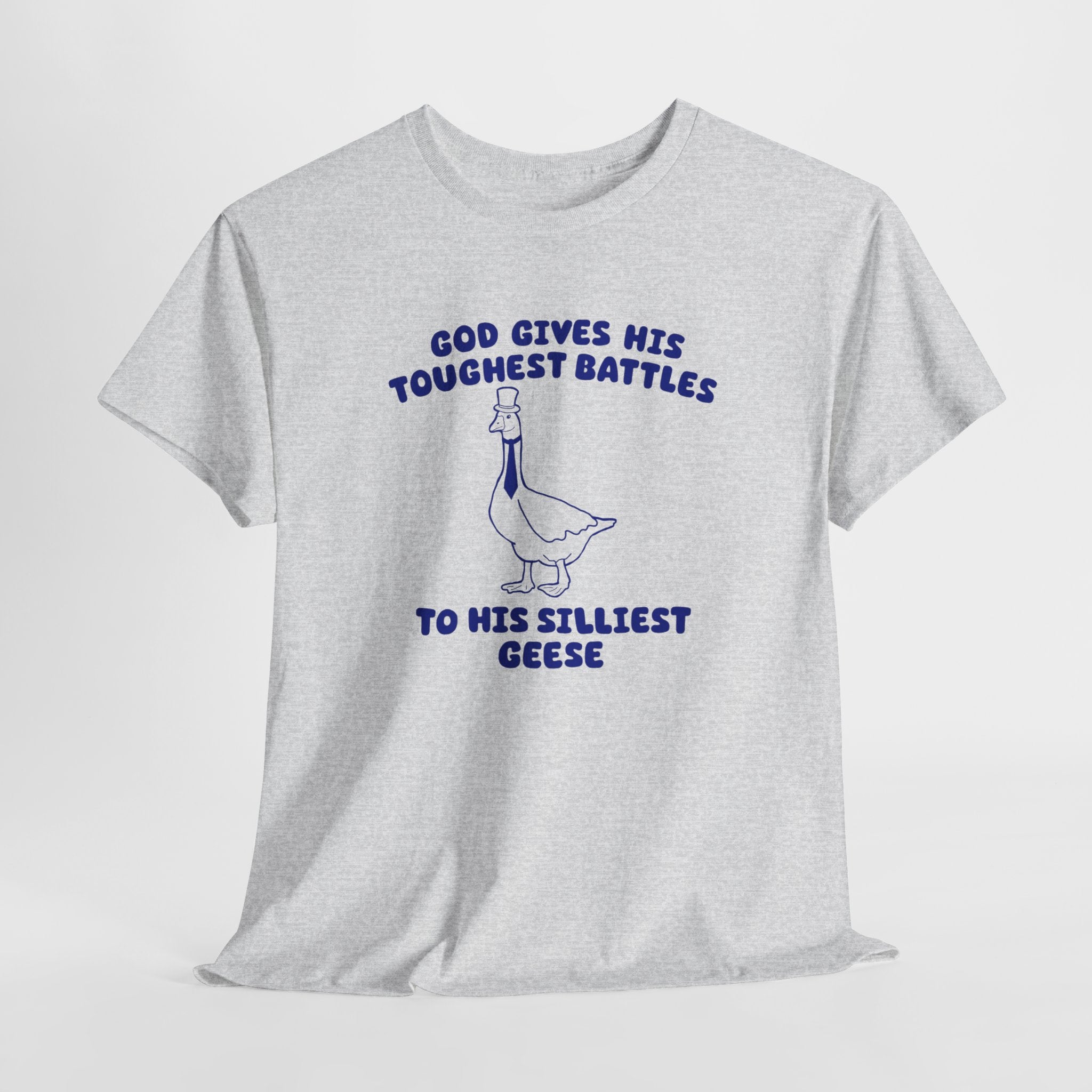 God Gives His Toughest Battles to His Silliest Geese Shirt