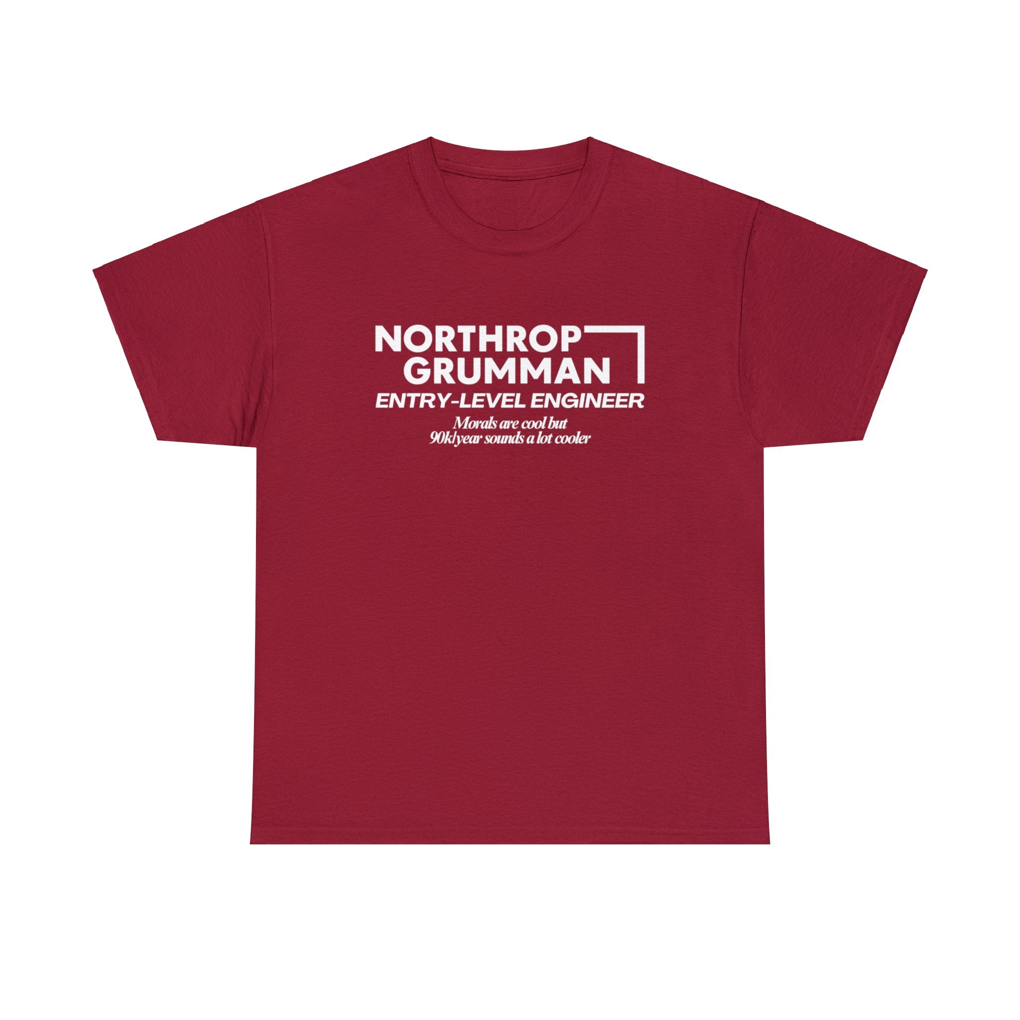 Northrop Grumman Entry Level Engineer (Morals are cool but 90k/year sounds a lot cooler) - Unisex Heavy Cotton Tee