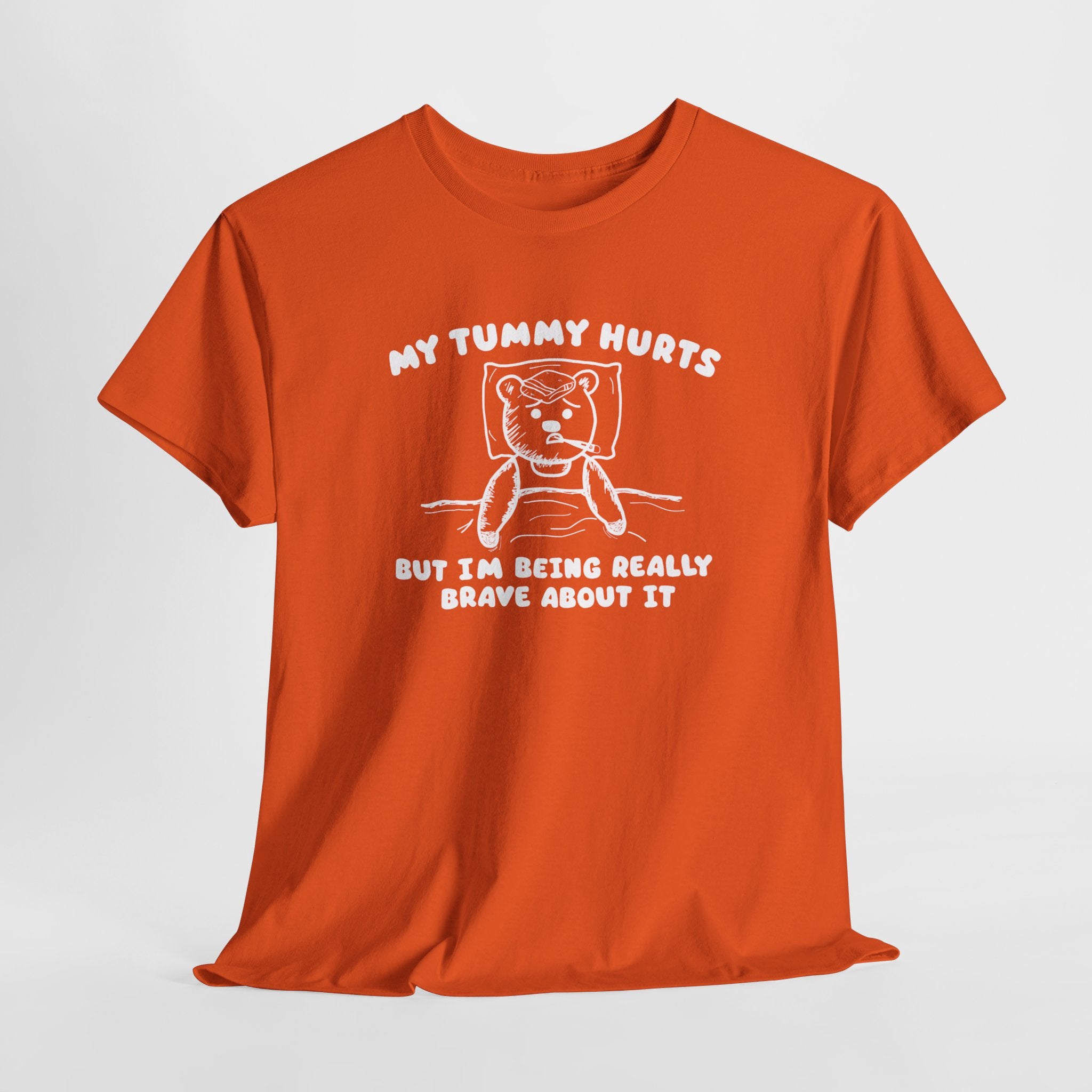 My Tummy Hurts But I'm Being Really Brave About it Shirt