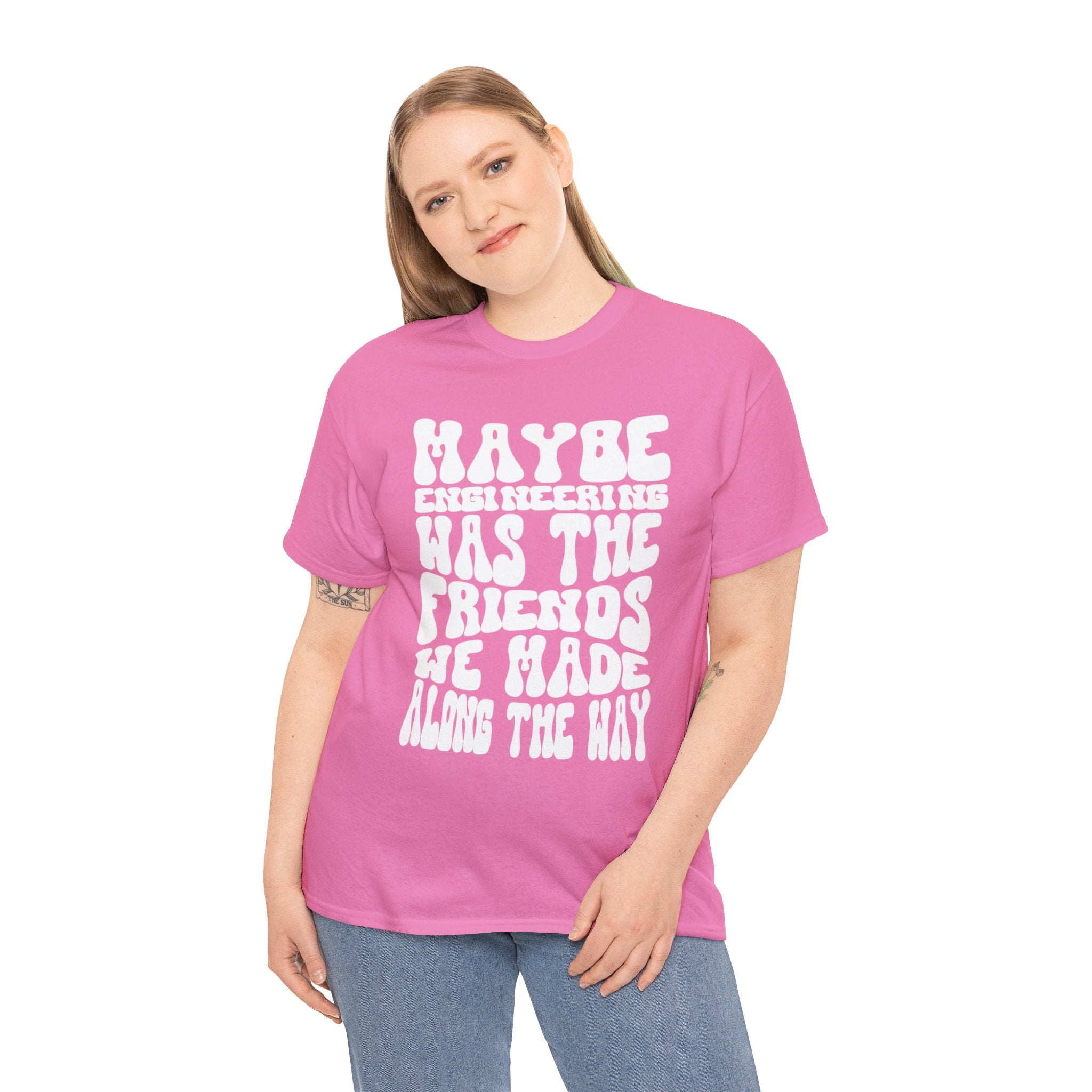 Maybe Engineering was the friends we made along the way - Unisex Heavy Cotton Tee