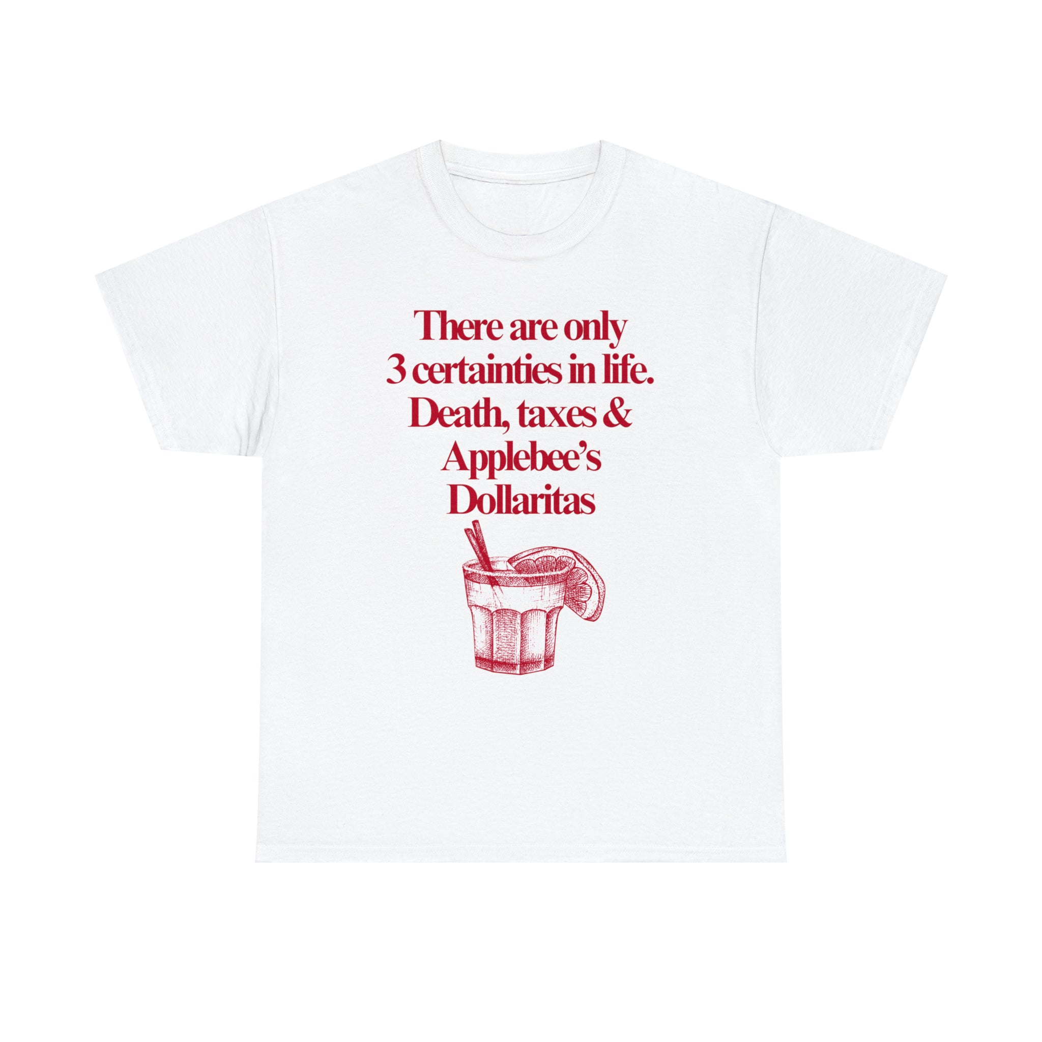 There are only 3 certainties in life. Death, taxes and Applebee's Dollaritas - Unisex Heavy Cotton Tee