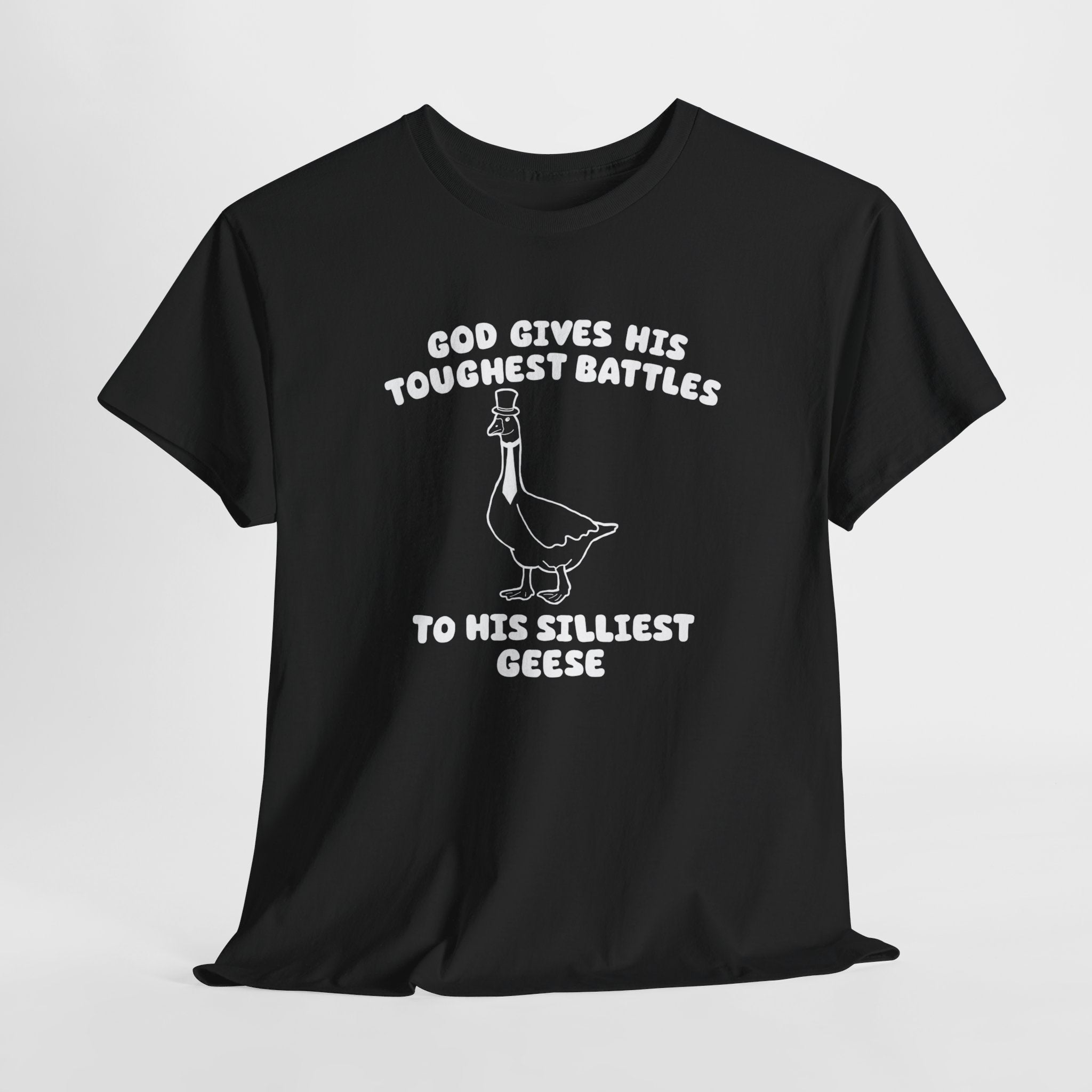 God Gives His Toughest Battles to His Silliest Geese Shirt