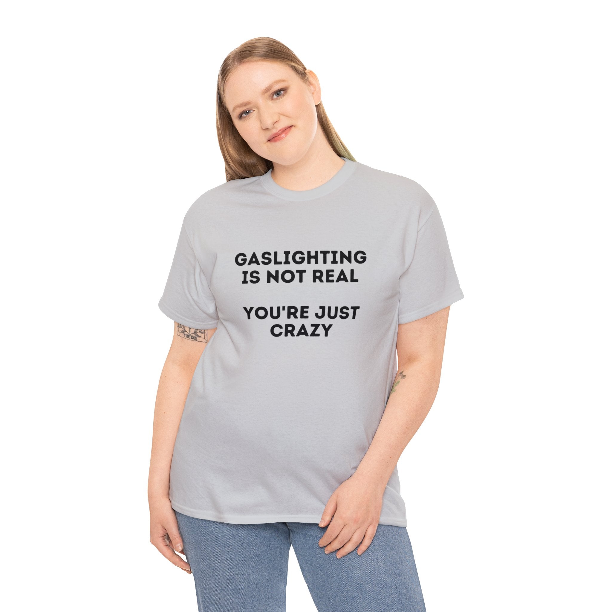 Gaslighting is not real You're just crazy - Unisex Heavy Cotton Tee