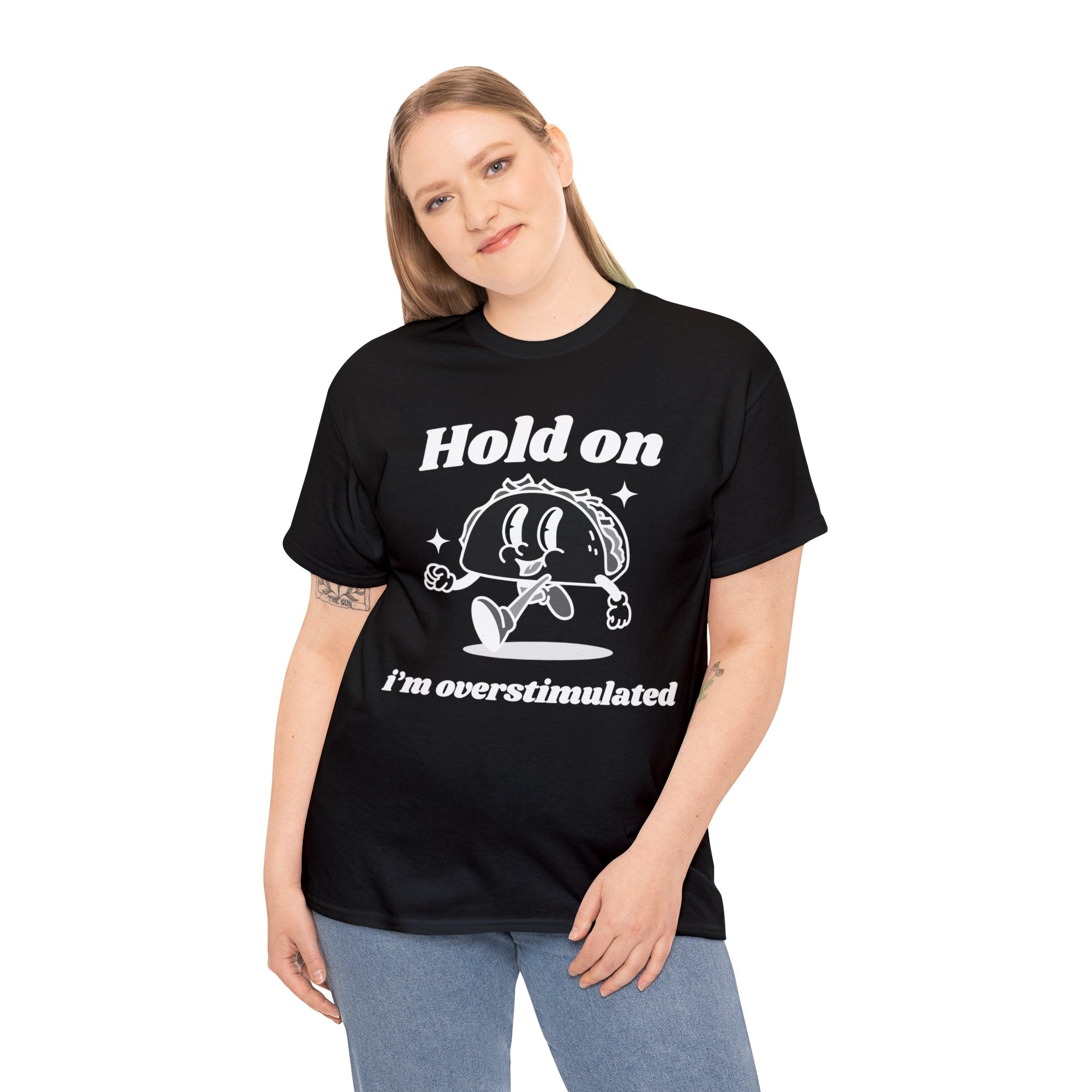 Hold on I'm overstimulated funny shirt