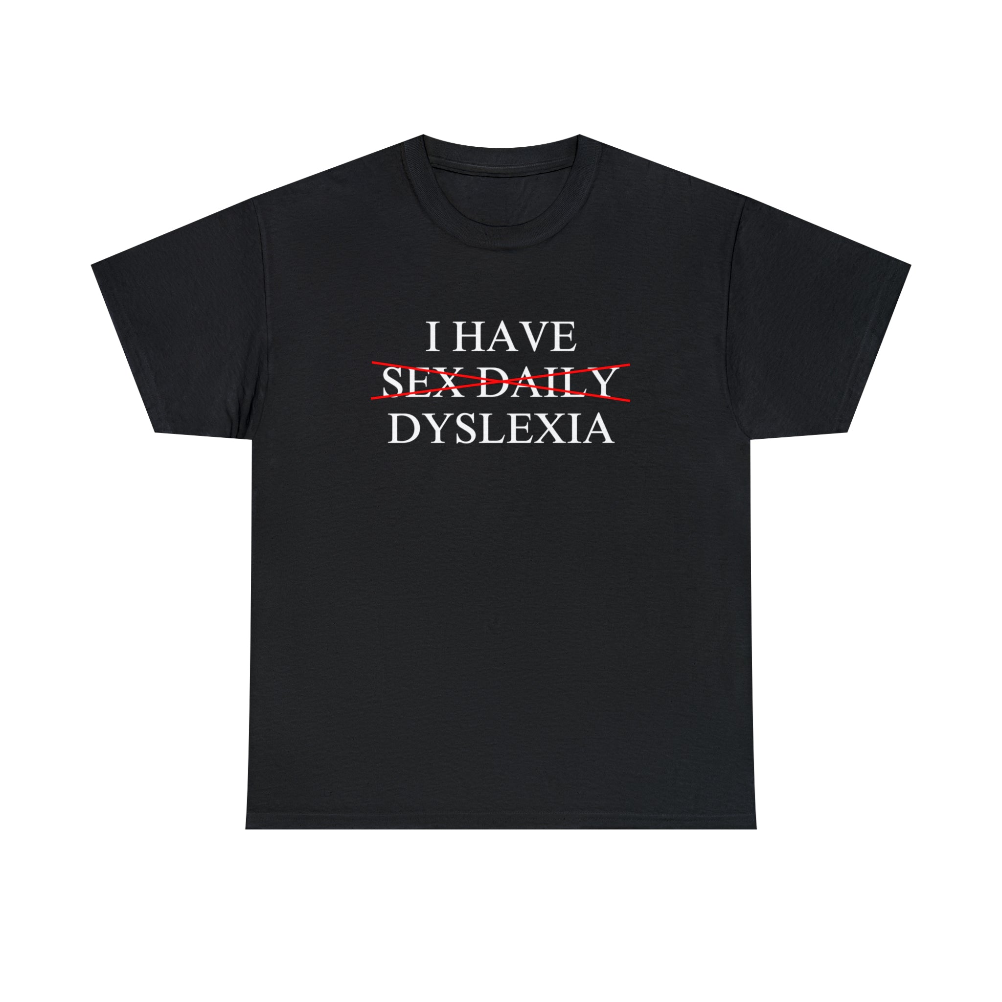 I Have Sex Daily Dyslexia - Unisex Heavy Cotton Tee