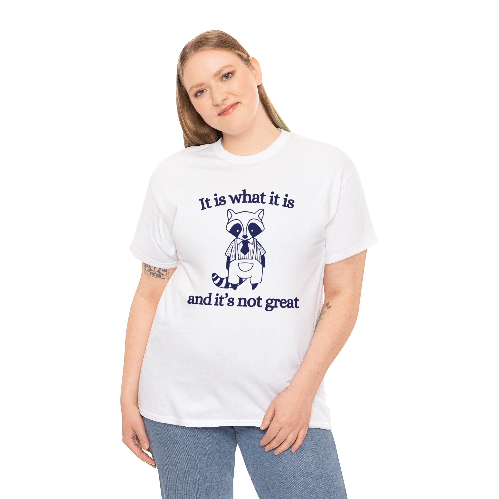 It is what it is and its not great shirt