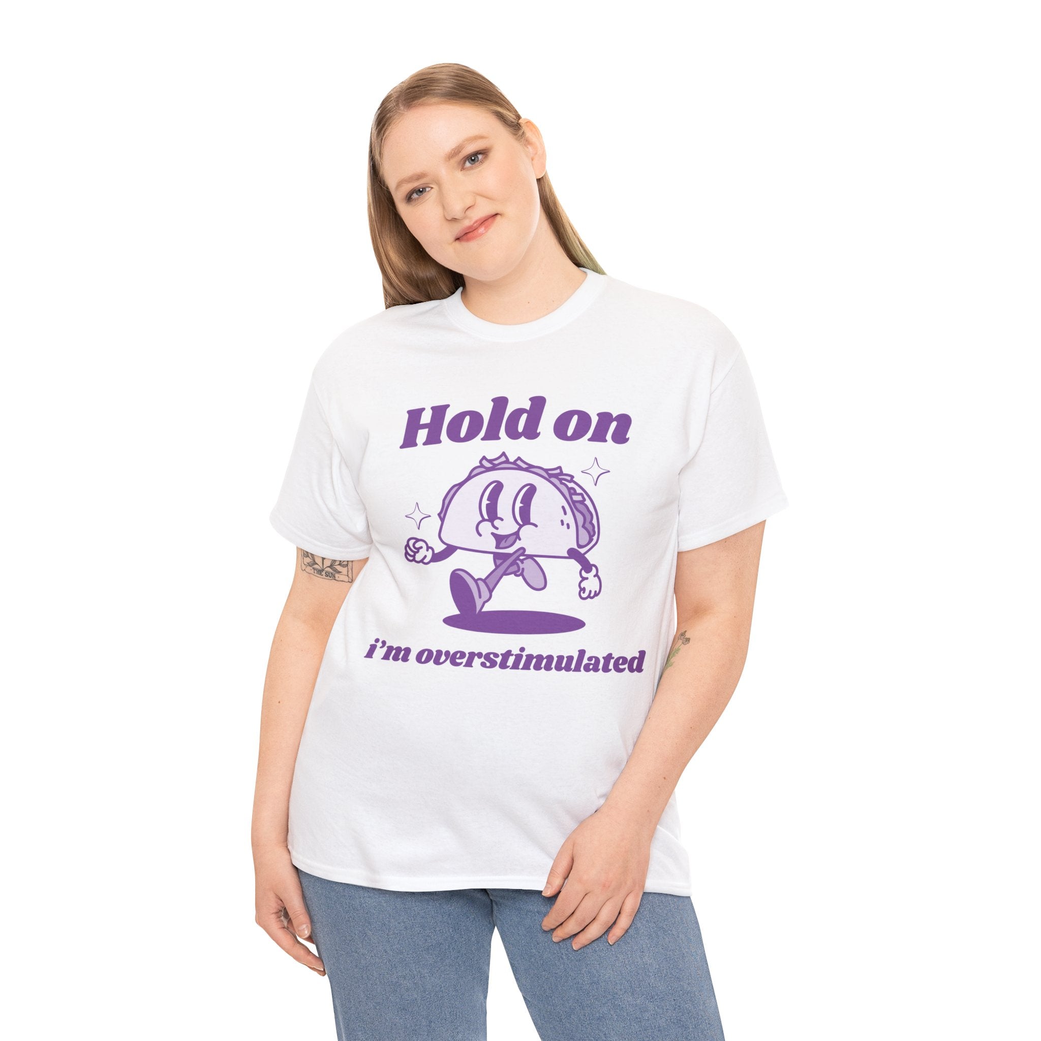 Hold on I'm overstimulated funny shirt