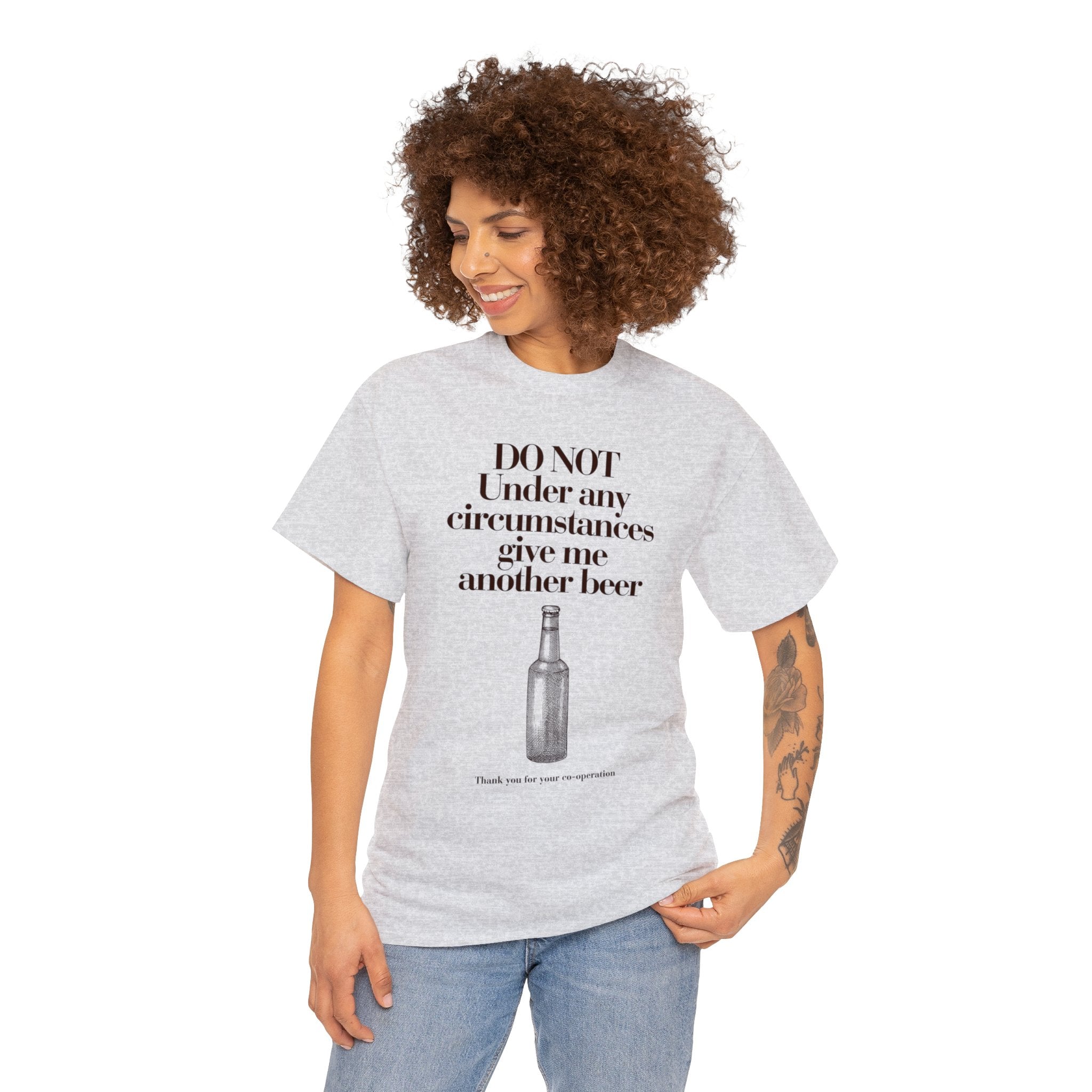 Do not under any circumstances give me another beer - Unisex Heavy Cotton Tee