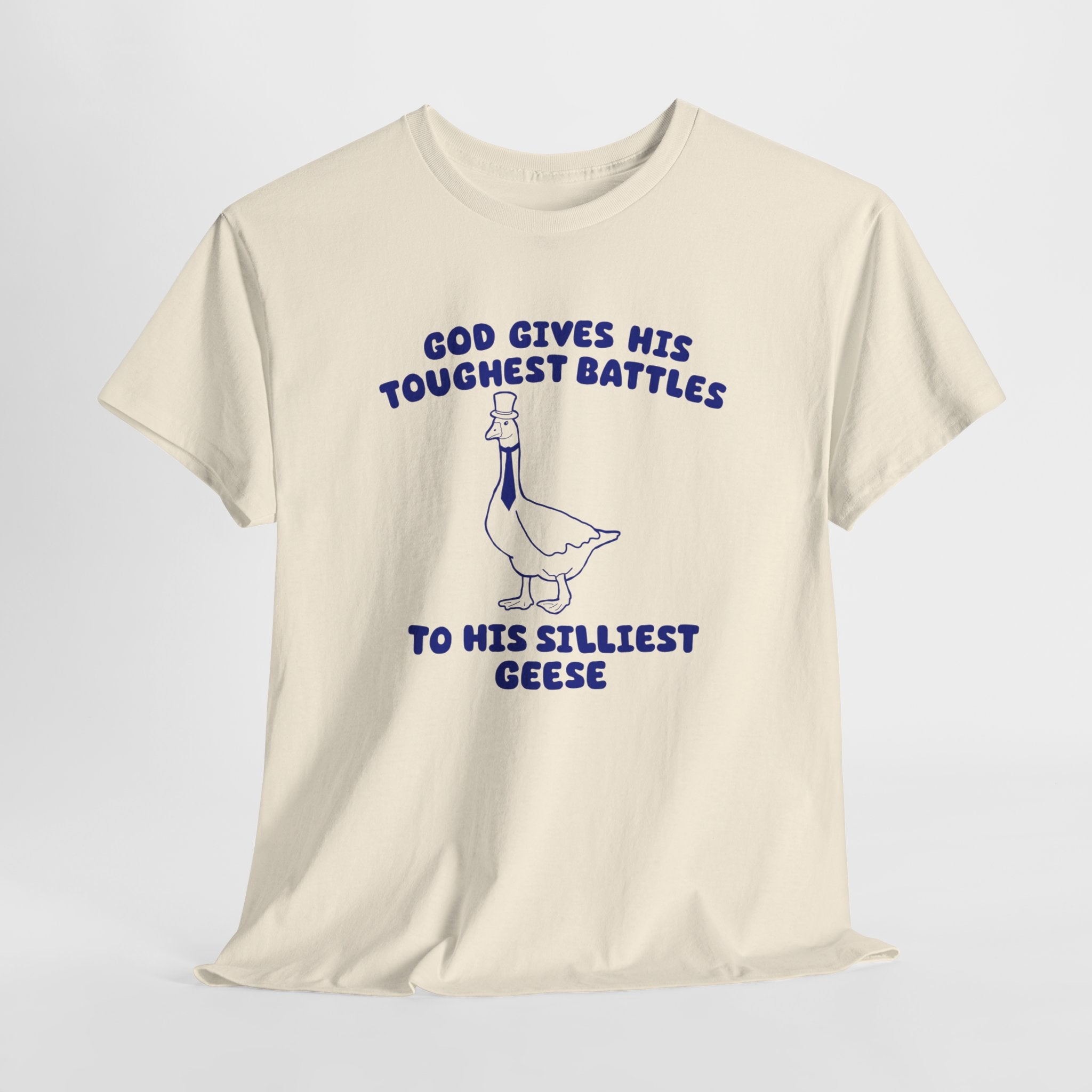 God Gives His Toughest Battles to His Silliest Geese Shirt