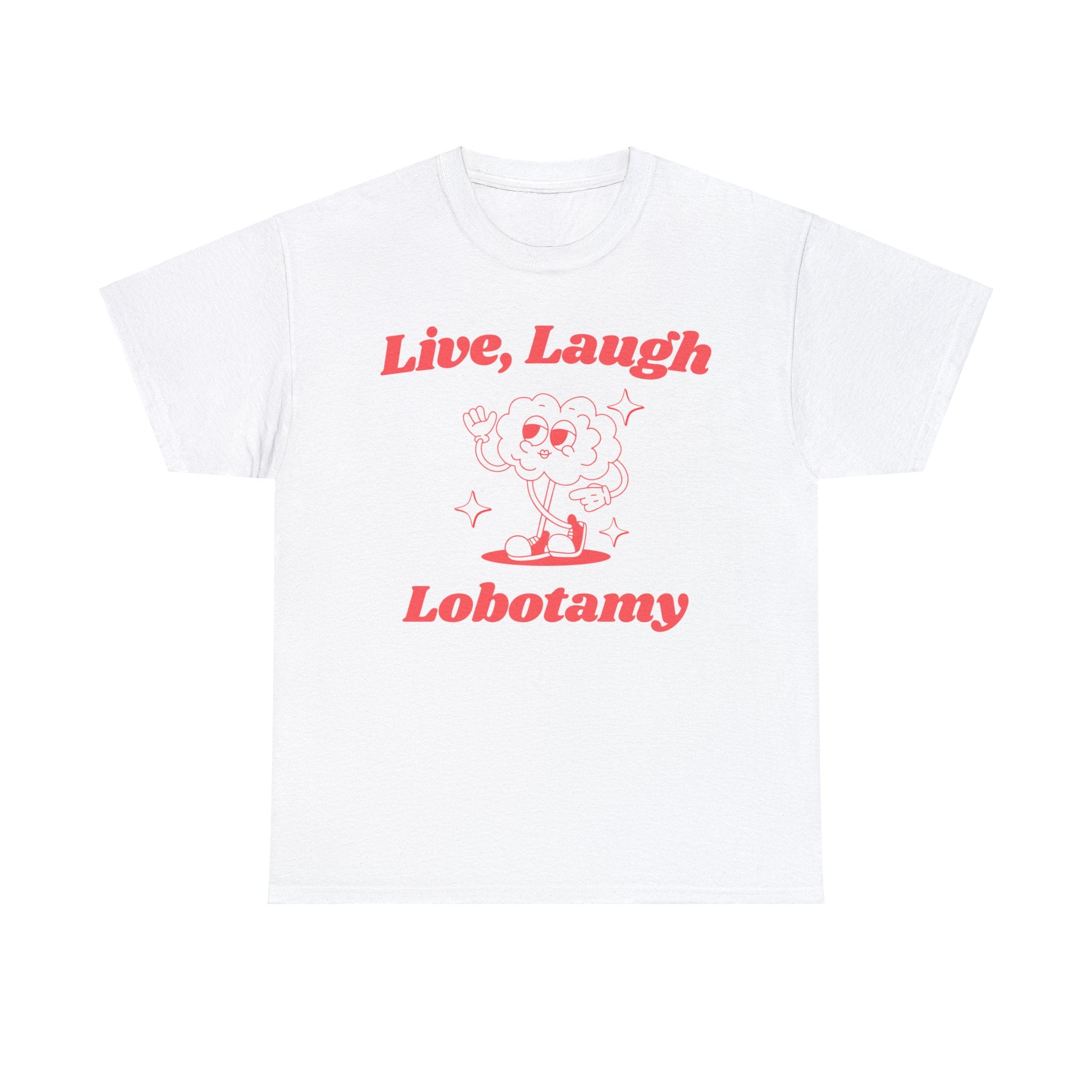 Live, Laugh, Lobotomy funny shirt