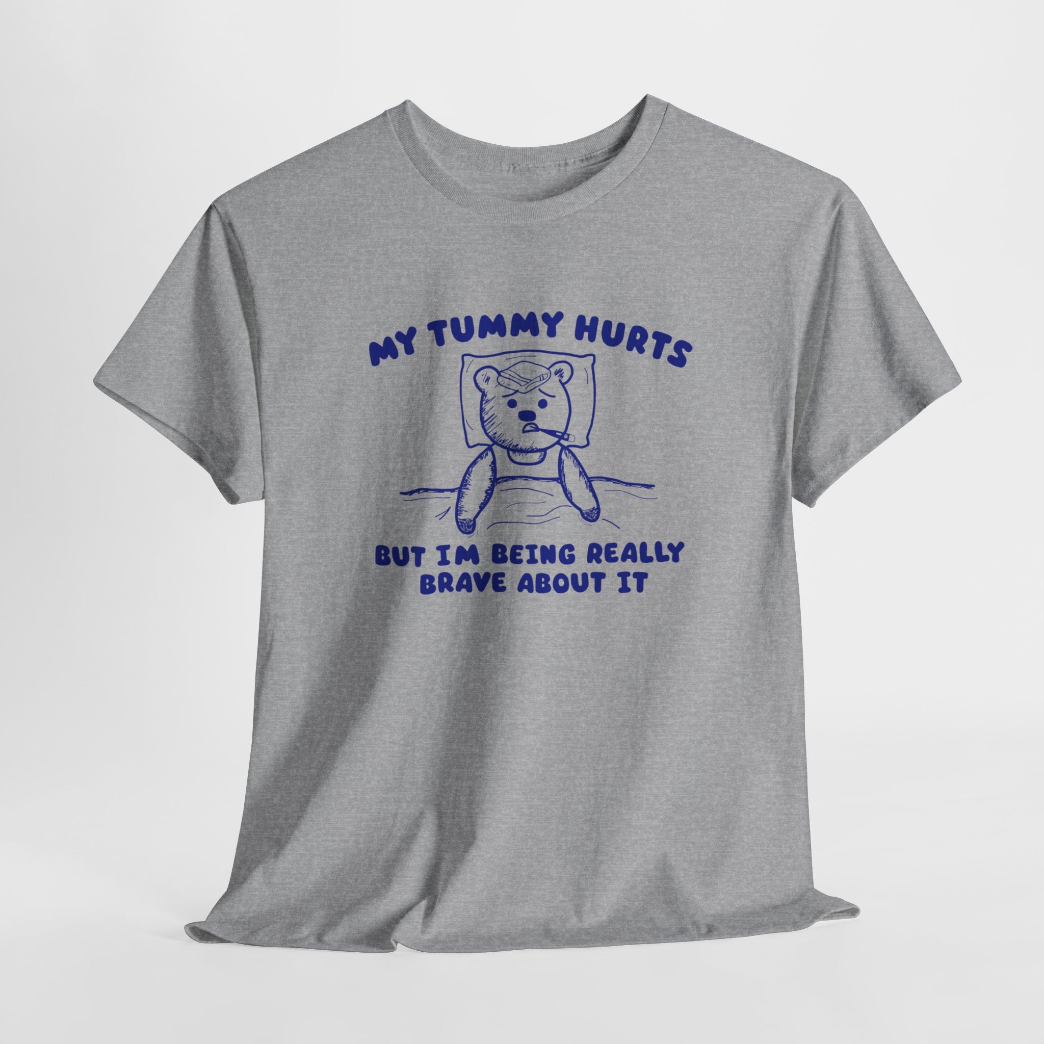 My Tummy Hurts But I'm Being Really Brave About it Shirt