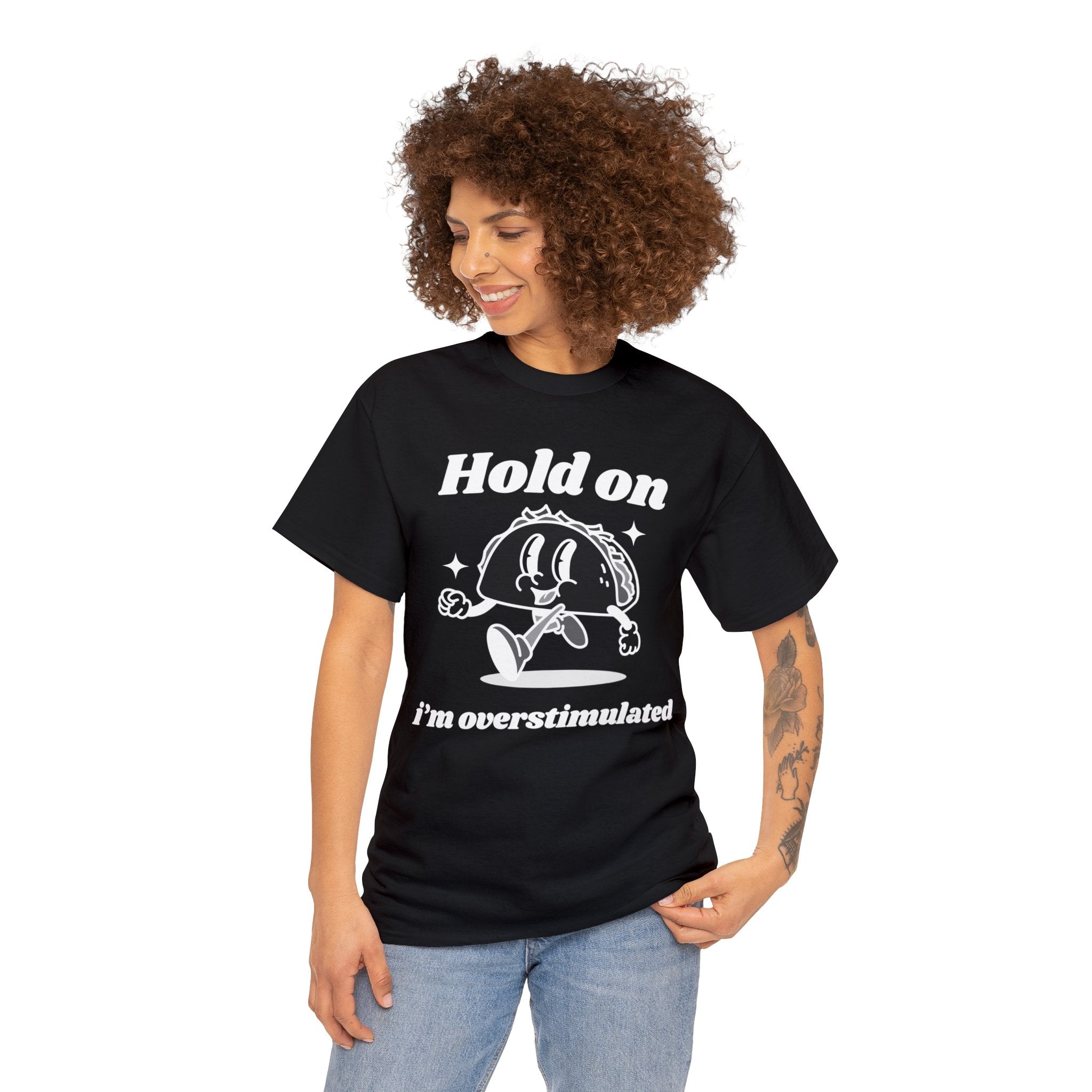 Hold on I'm overstimulated funny shirt