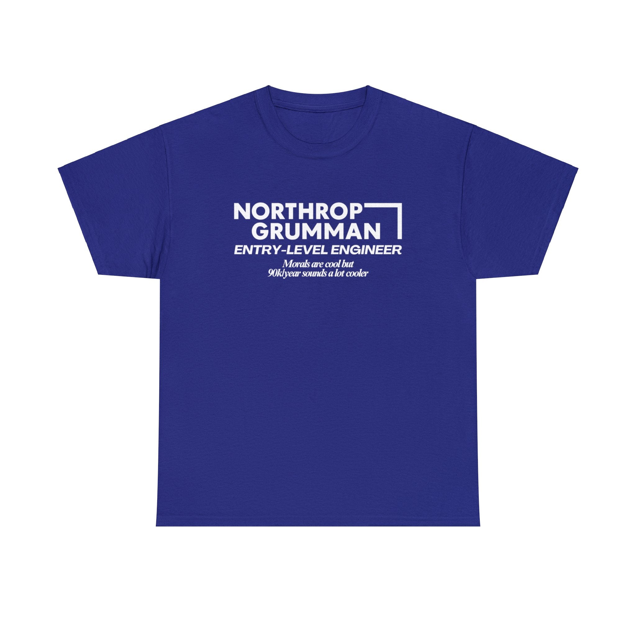 Northrop Grumman Entry Level Engineer (Morals are cool but 90k/year sounds a lot cooler) - Unisex Heavy Cotton Tee