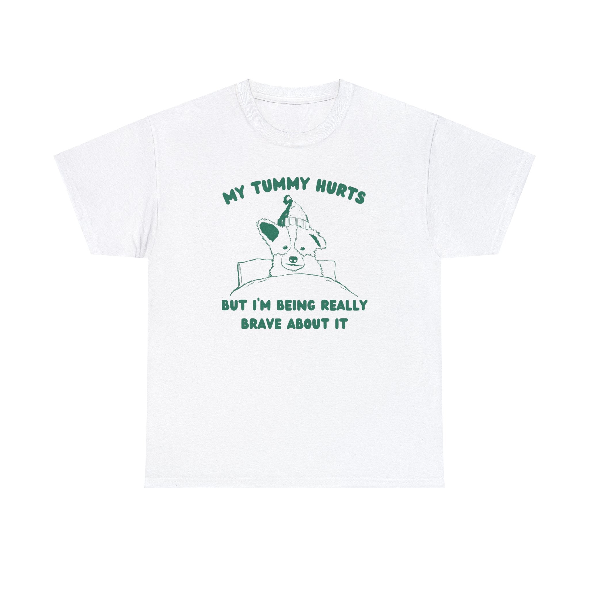 My tummy hurts but I'm being really brave about it shirt