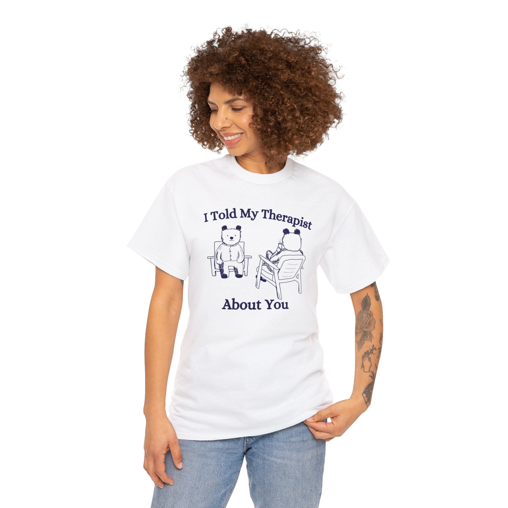 I told my therapist about you shirt