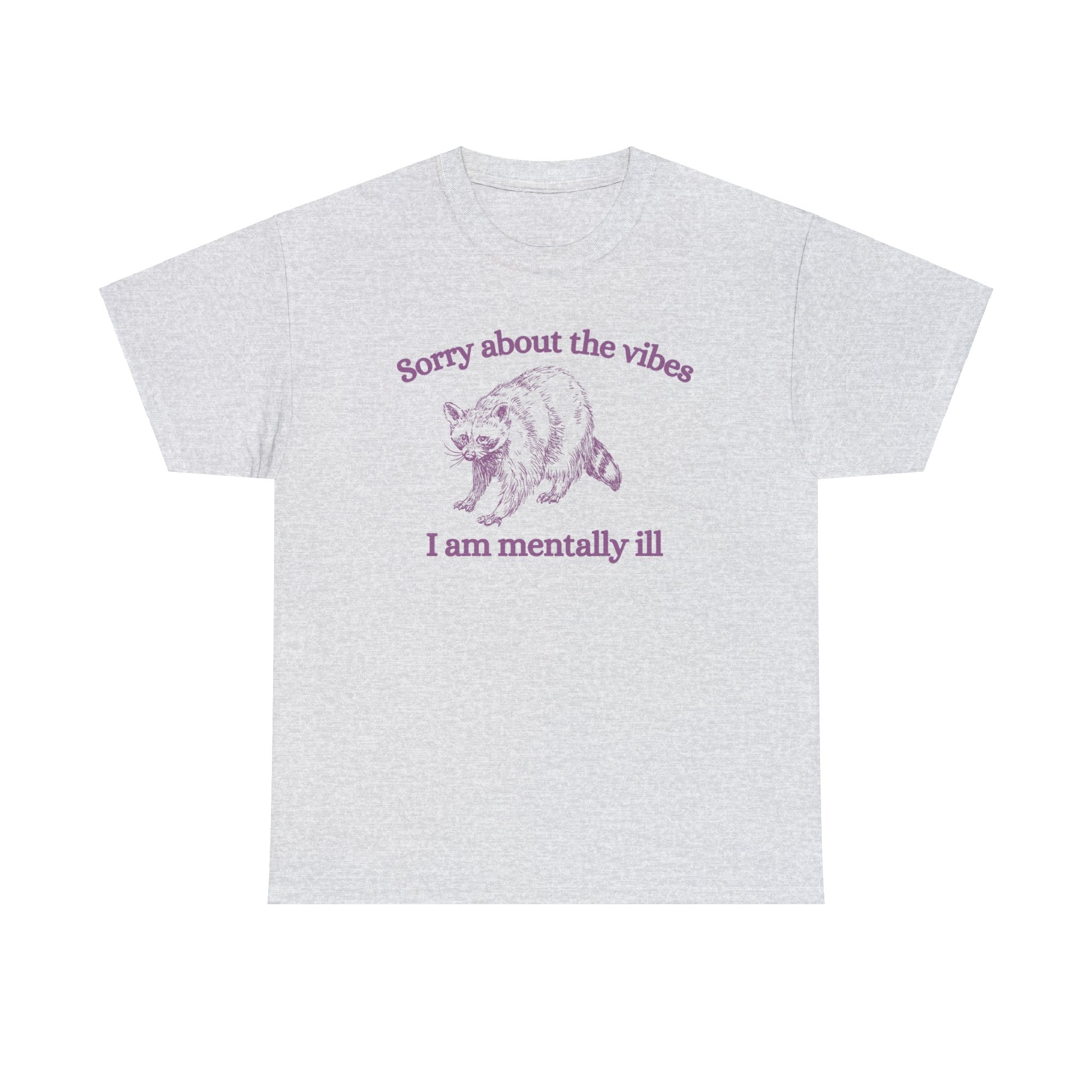 Sorry about the vibes I am mentally ill shirt