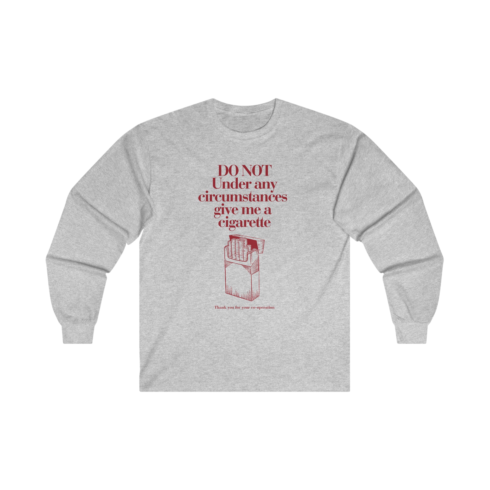 Do not under any circumstances give me a cigarette - Ultra Cotton Long Sleeve Tee