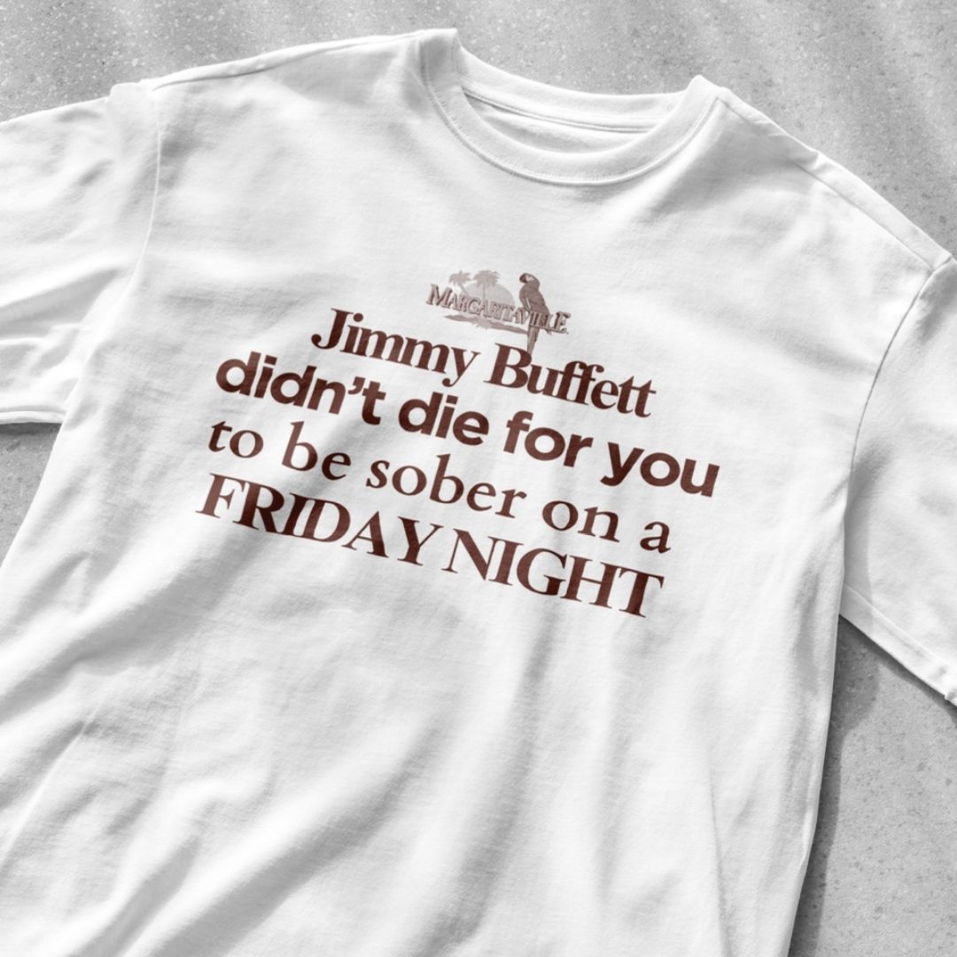 Jimmy Buffet didn't die for you to be sober on a friday night - Unisex Heavy Cotton Tee