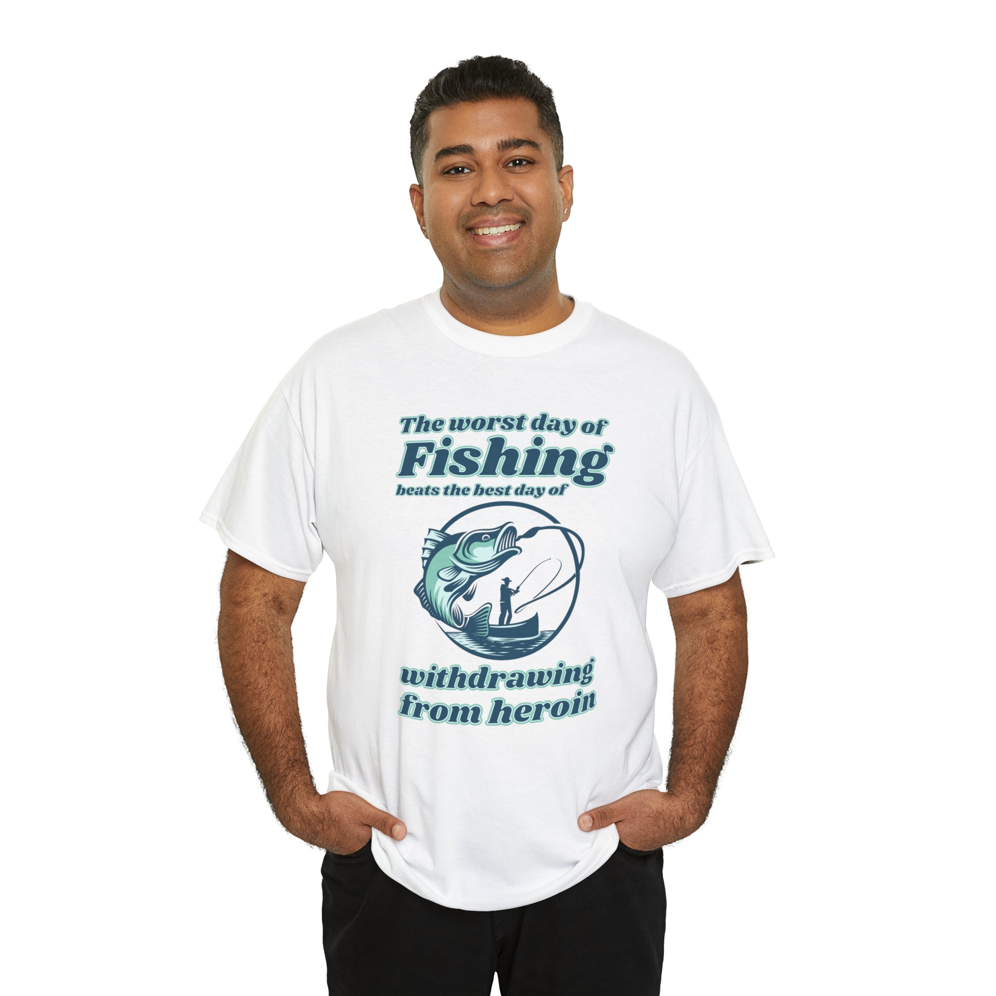 The worst day of fishing beats the best day of withdrawing from heroin - Unisex Heavy Cotton Tee