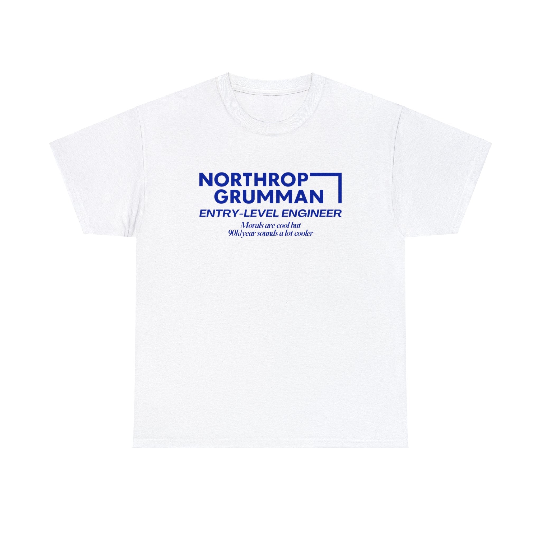 Northrop Grumman Entry Level Engineer (Morals are cool but 90k/year sounds a lot cooler) - Unisex Heavy Cotton Tee