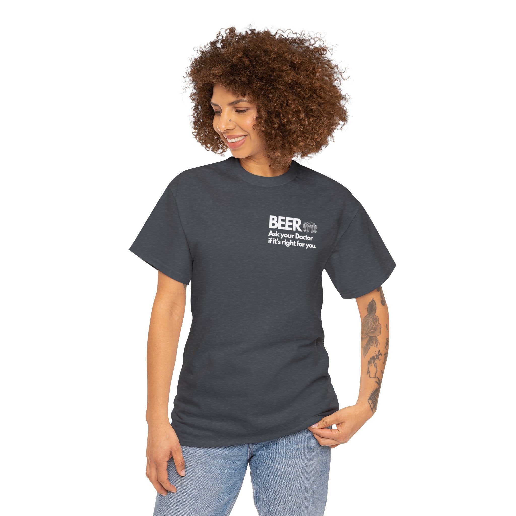 Beer Ask Your Doctor If It's Right For You (with back graphic) - Unisex Heavy Cotton Tee