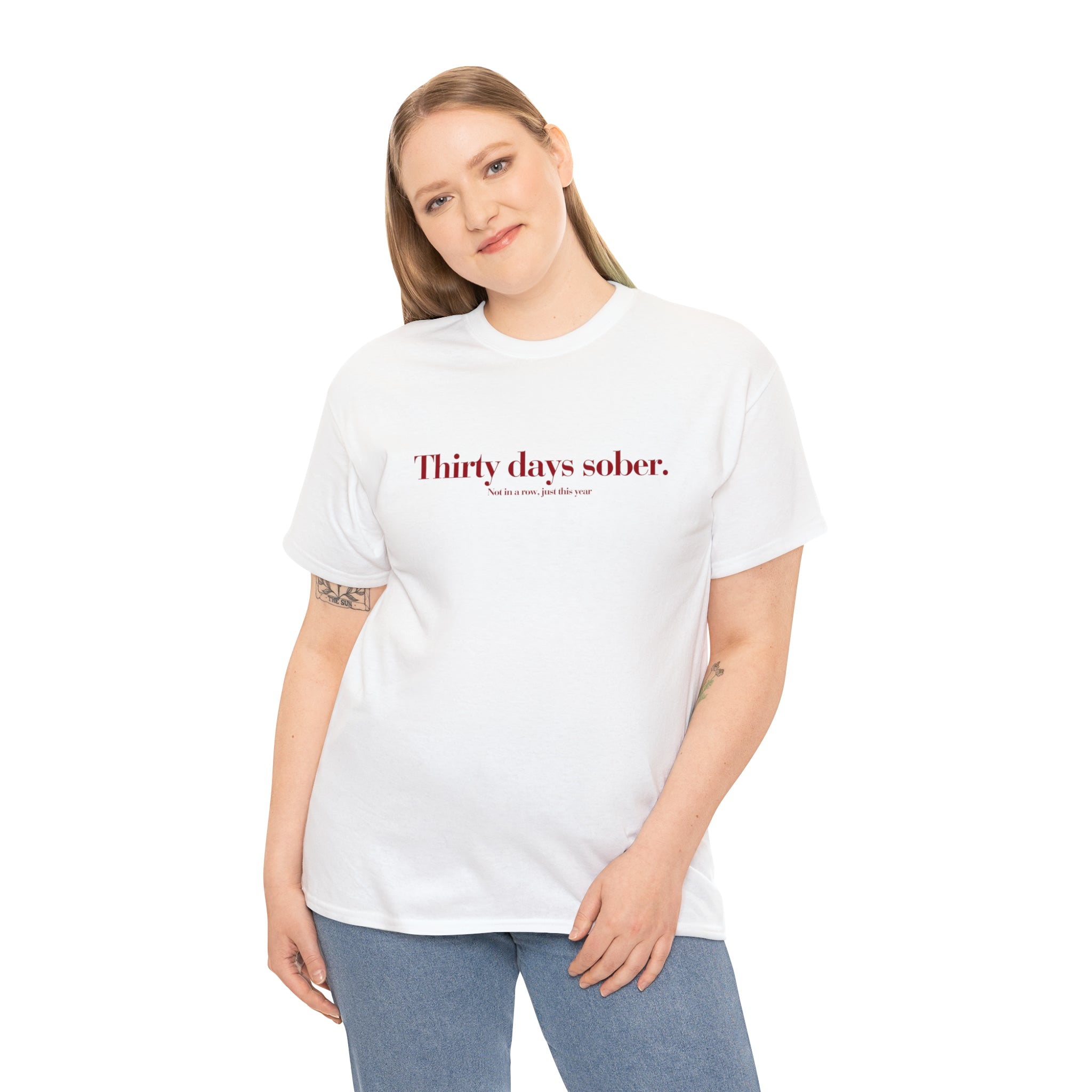 Thirty days sober. not in a row, just this year - Unisex Heavy Cotton Tee