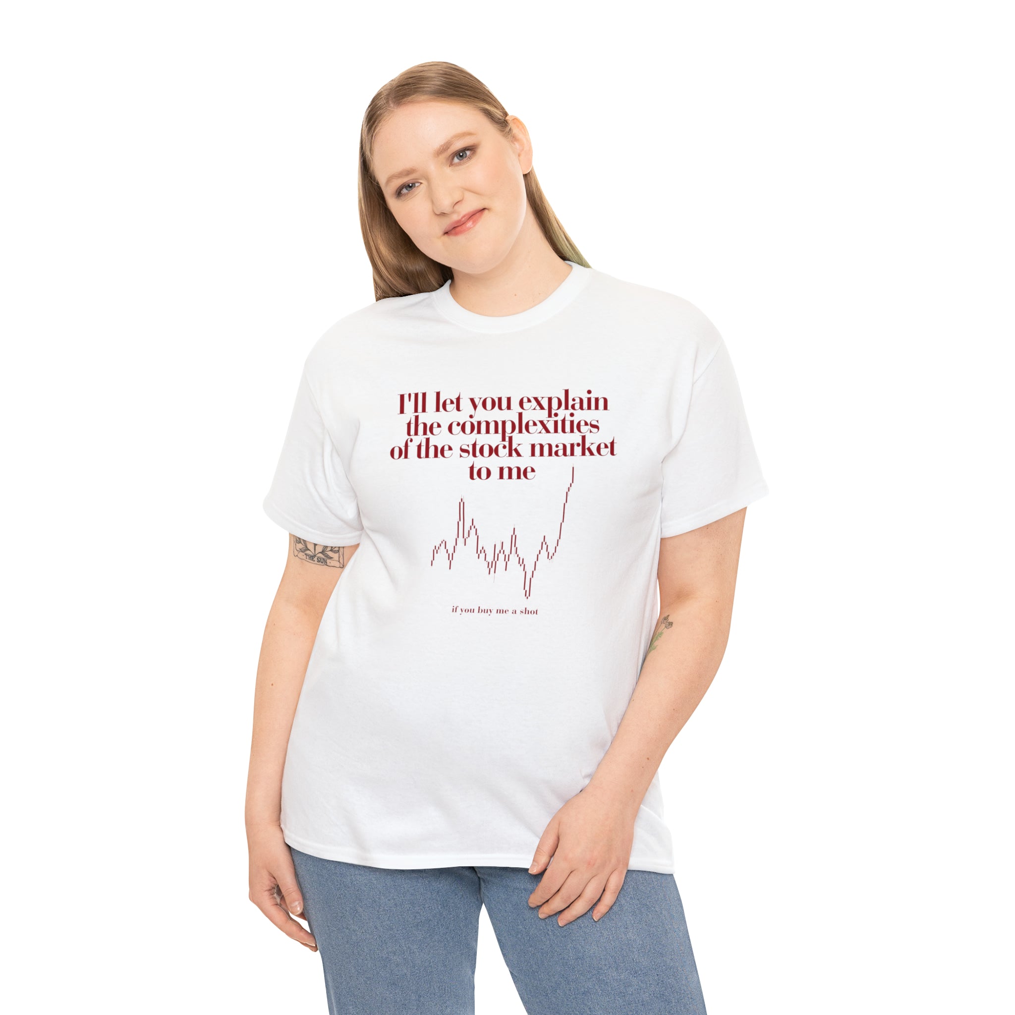 I'll let you explain the complexities of the stock market to me if you buy me a shot - Unisex Heavy Cotton Tee