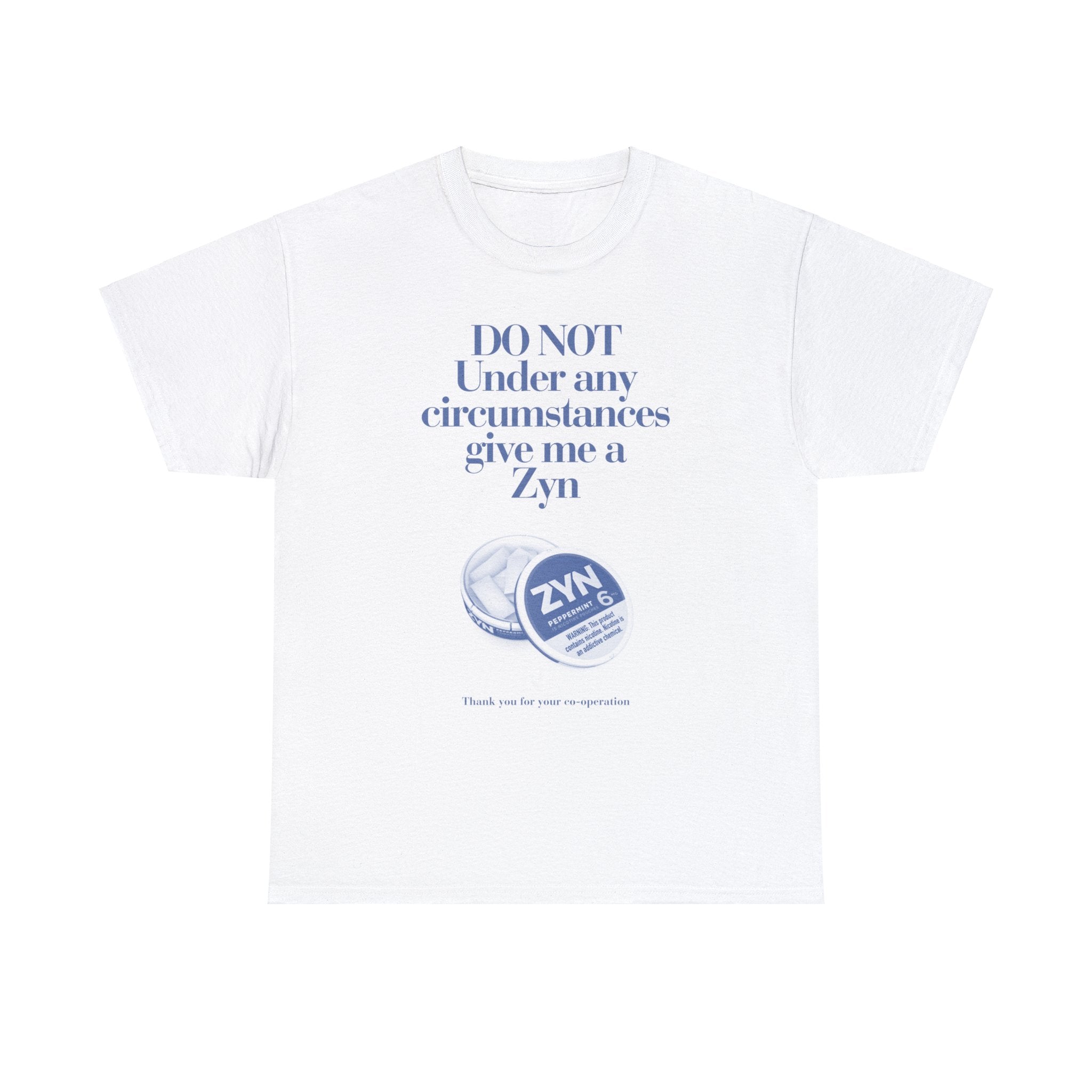 Do not under any circumstances give me a Zyn - Unisex Heavy Cotton Tee