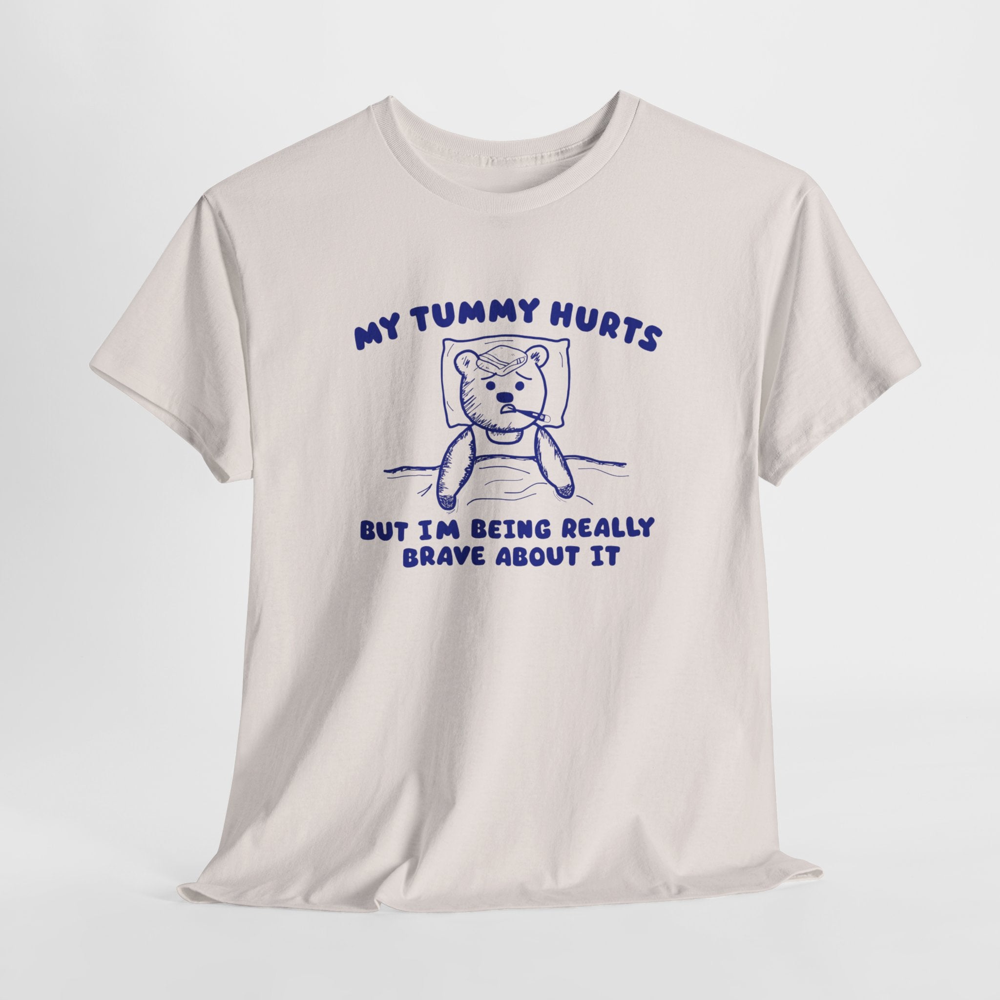 My Tummy Hurts But I'm Being Really Brave About it Shirt